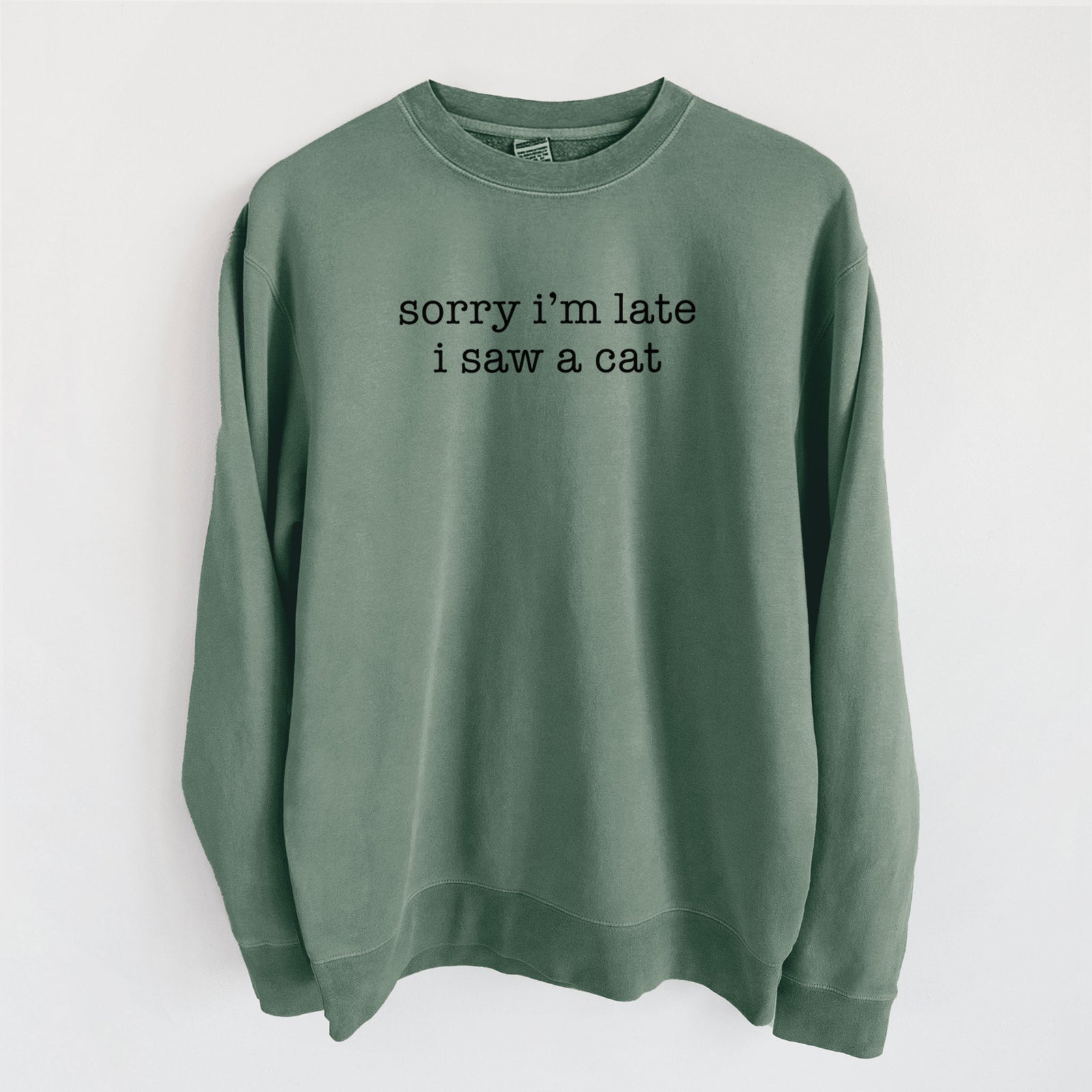 Sorry I'm Late I Saw a Cat - Unisex Pigment Dyed Crew Sweatshirt in Alpine Green