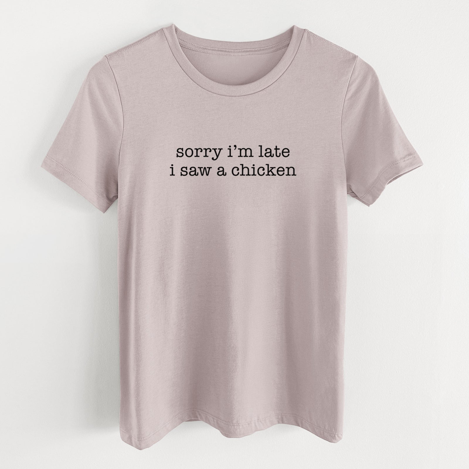 Sorry I'm Late I Saw a Chicken - Women's Lightweight Relaxed Fit 100% Cotton Crewneck
