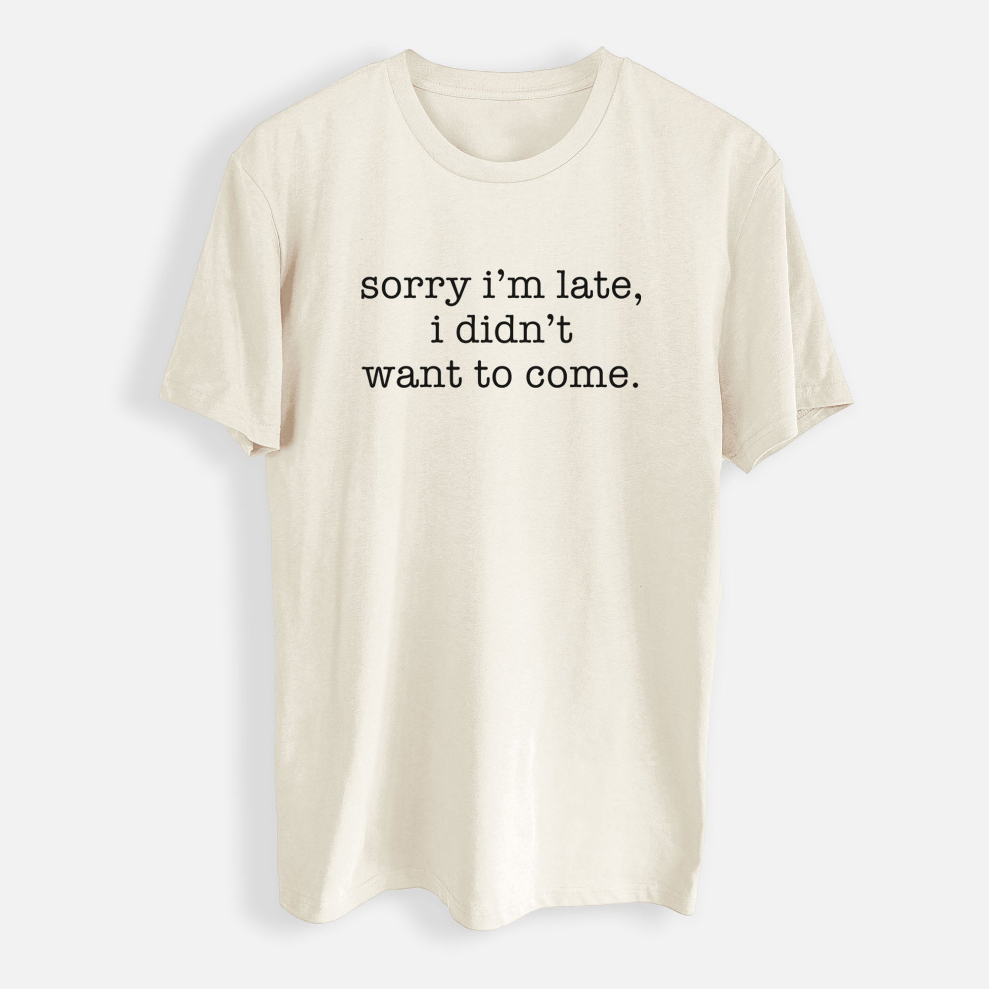 Sorry I'm Late, I Didn't Want To Come. - Mens Everyday Staple Tee