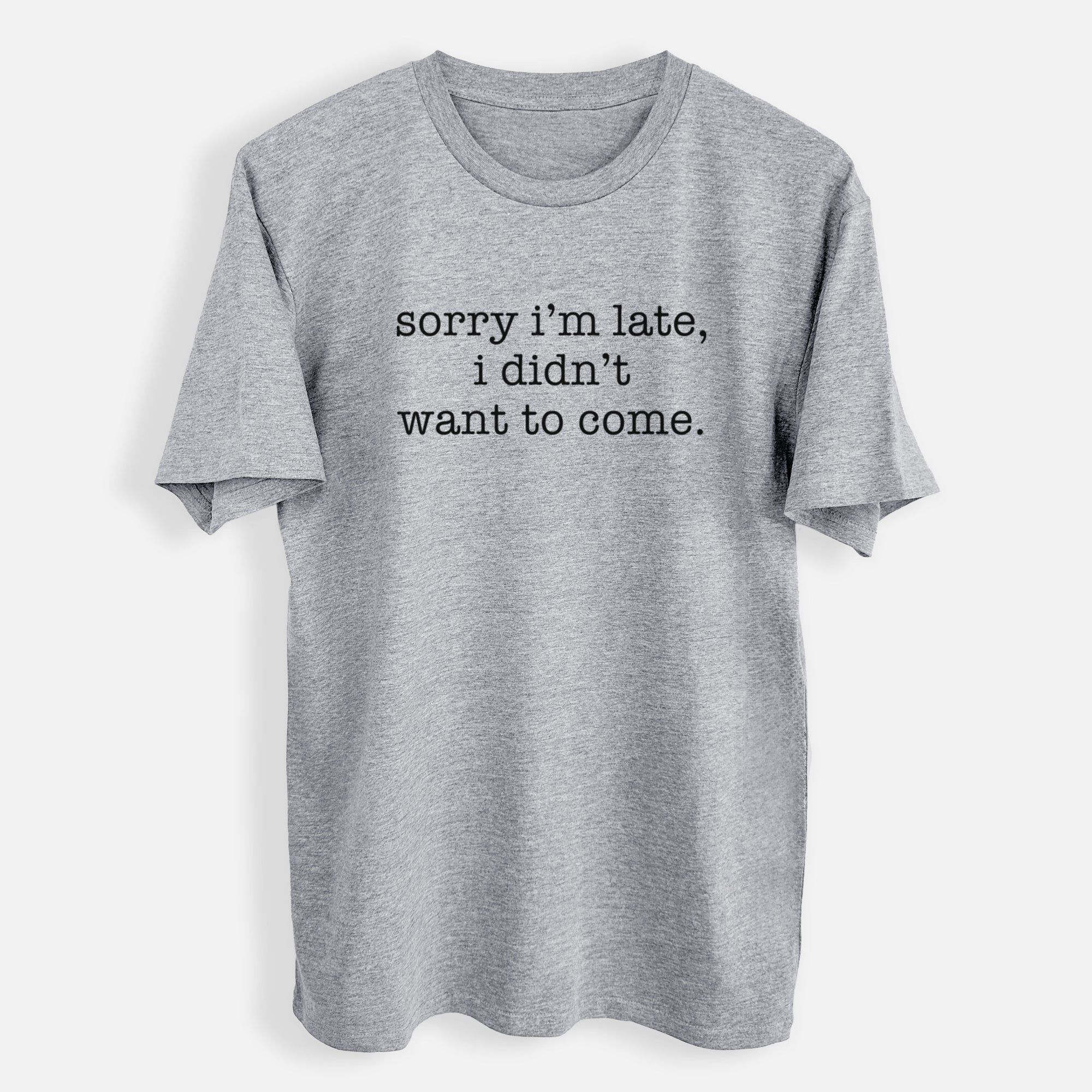 Sorry I'm Late, I Didn't Want To Come. - Mens Everyday Staple Tee