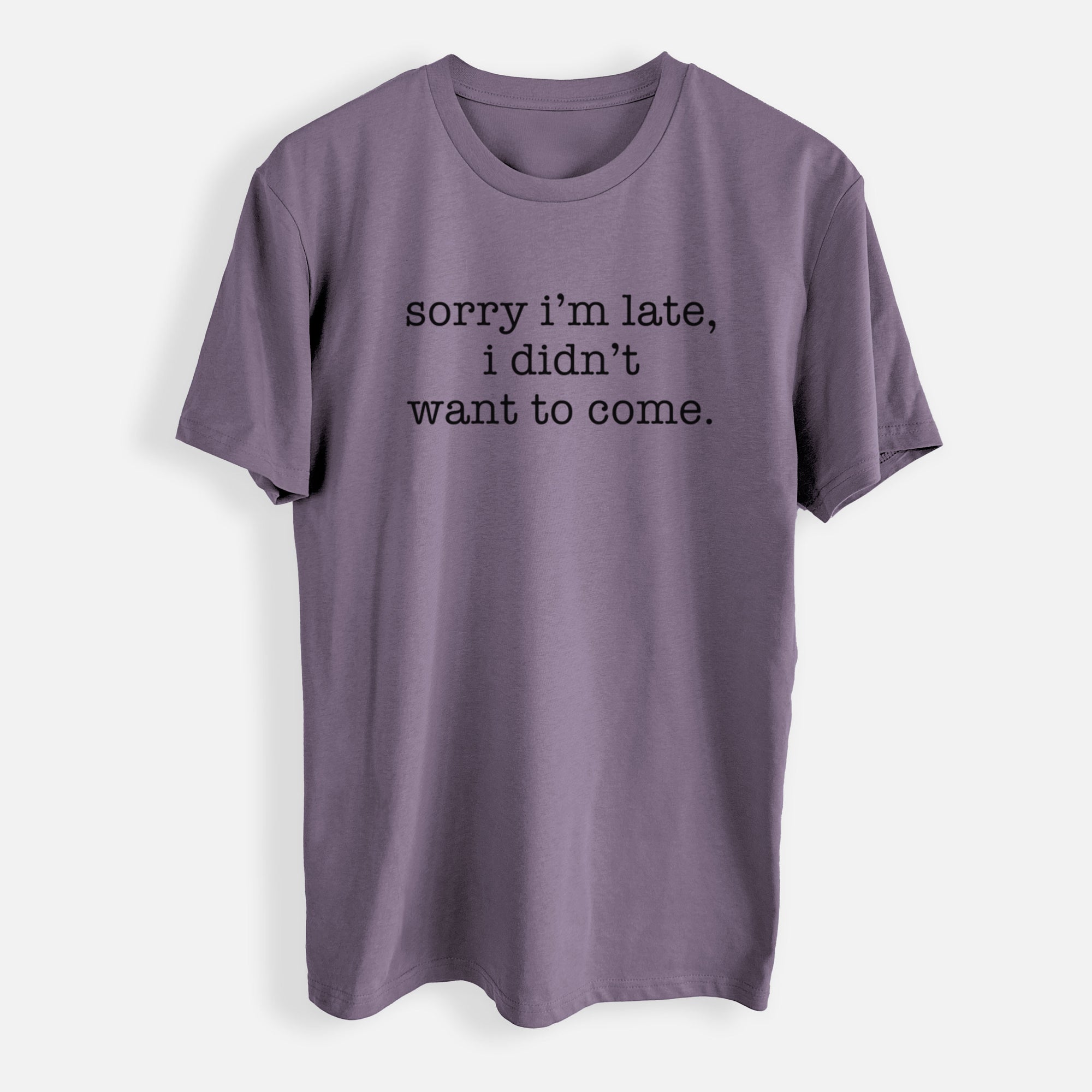 Sorry I'm Late, I Didn't Want To Come. - Mens Everyday Staple Tee