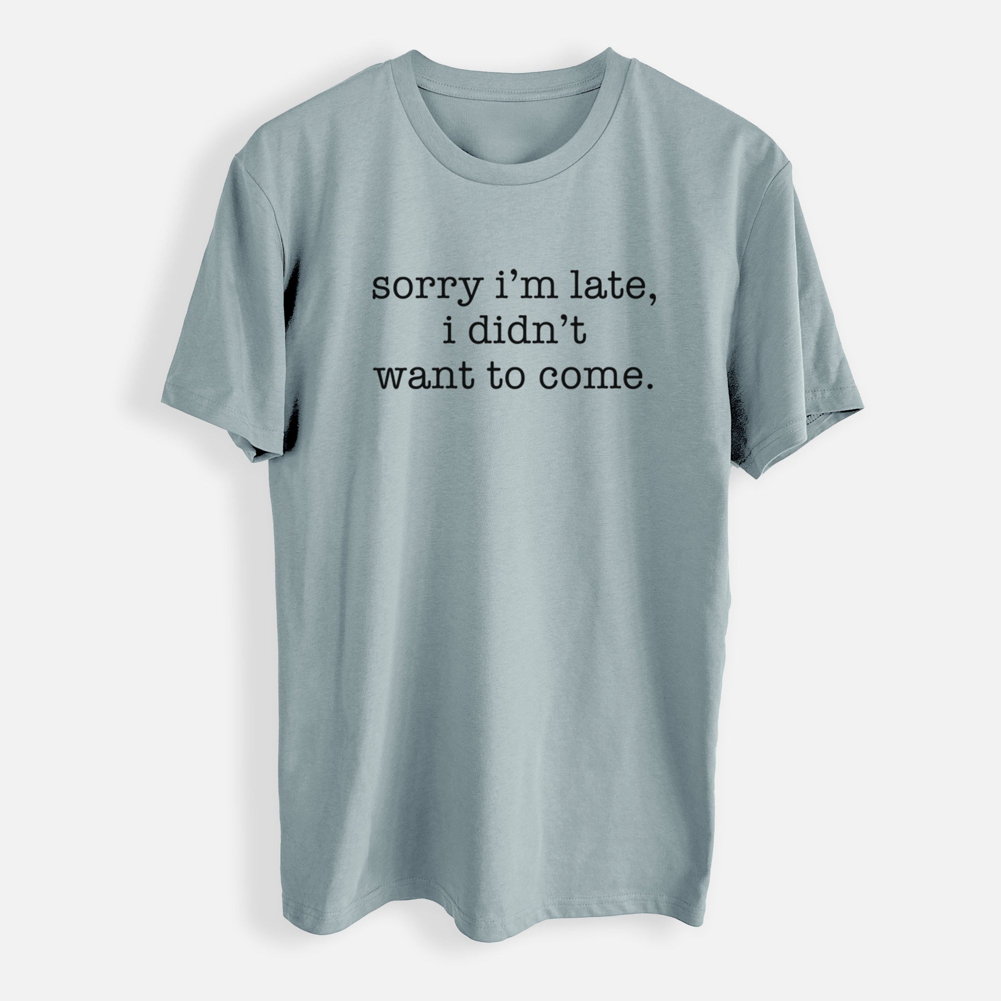 Sorry I'm Late, I Didn't Want To Come. - Mens Everyday Staple Tee