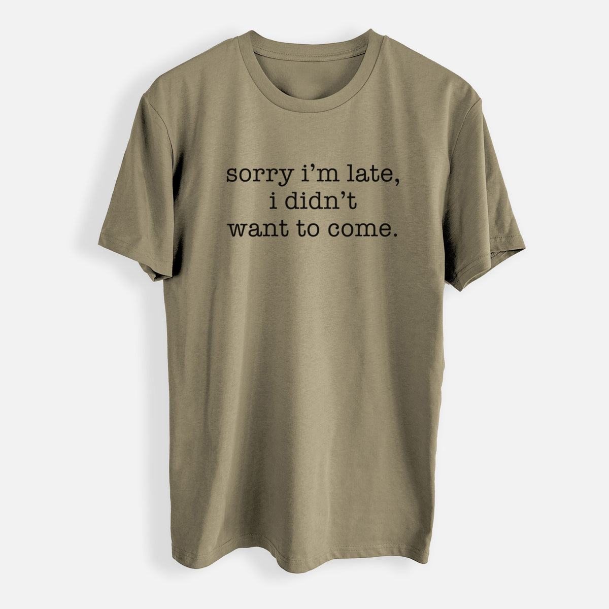 Sorry I&#39;m Late, I Didn&#39;t Want To Come. - Mens Everyday Staple Tee