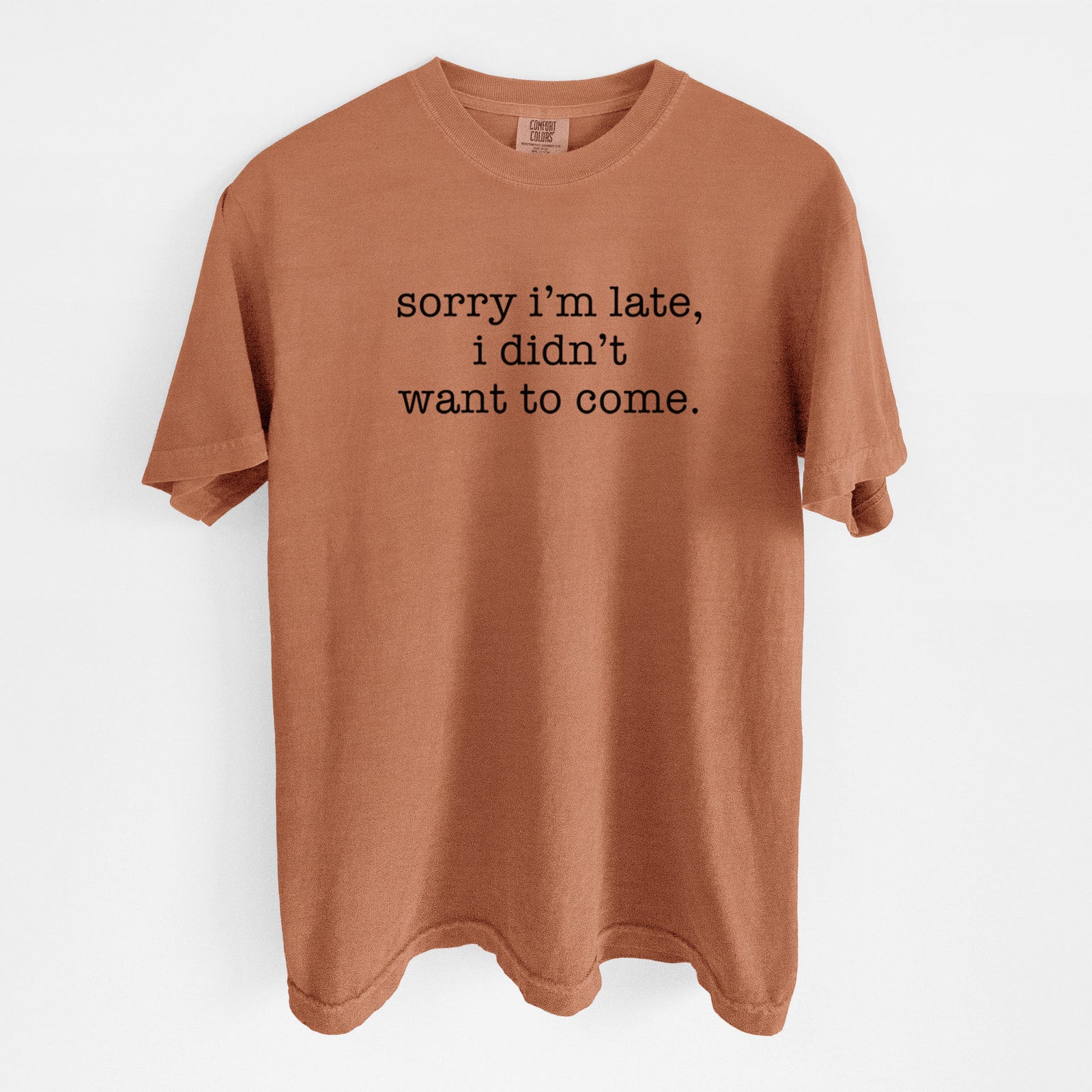 Sorry I'm Late, I Didn't Want To Come. - Unisex Comfort Colors Garment-Dyed Heavyweight T-shirt in Yam