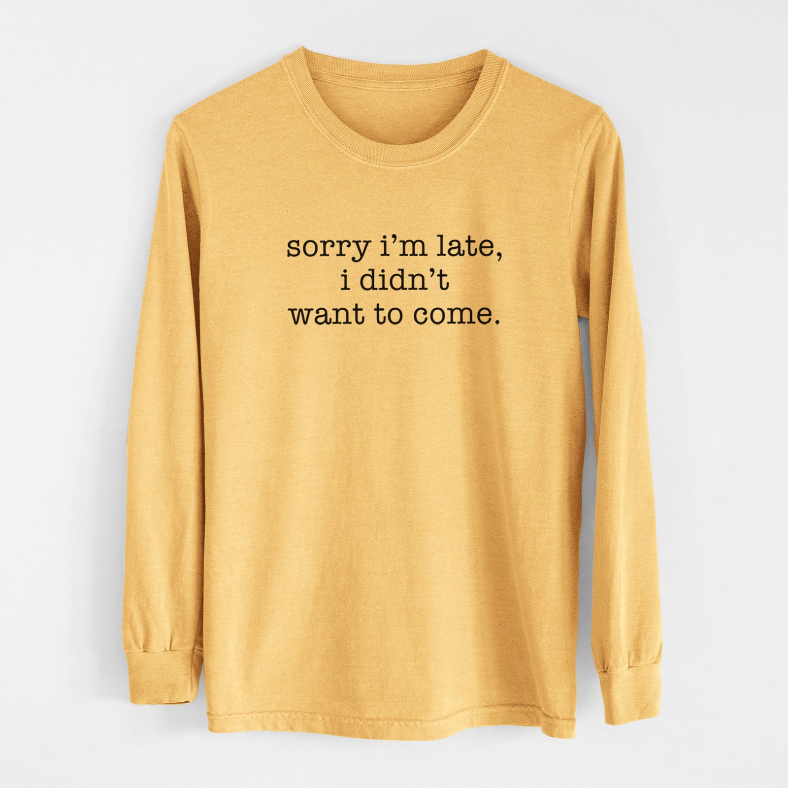 Sorry I'm Late, I Didn't Want To Come. - Men's Heavyweight 100% Cotton Long Sleeve