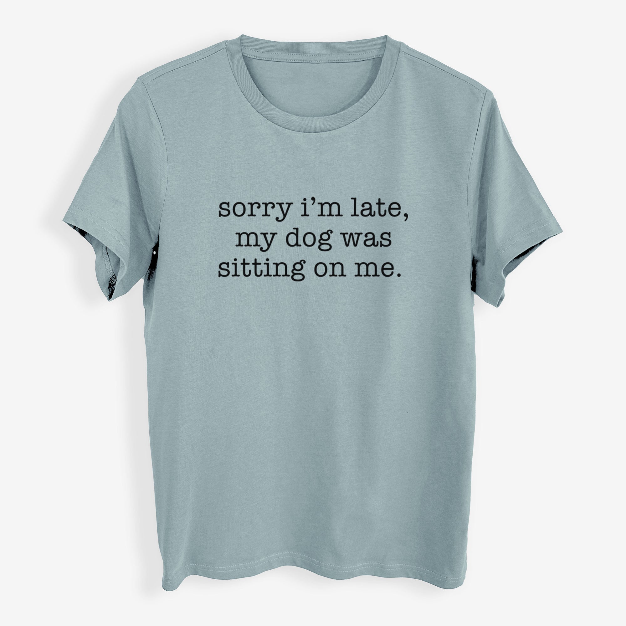 Sorry I'm Late, My Dog Was Sitting On Me. - Womens Everyday Maple Tee