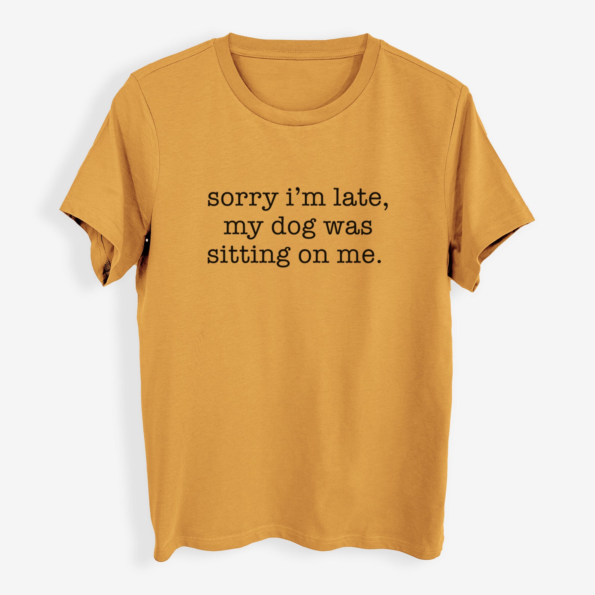 Sorry I'm Late, My Dog Was Sitting On Me. - Womens Everyday Maple Tee