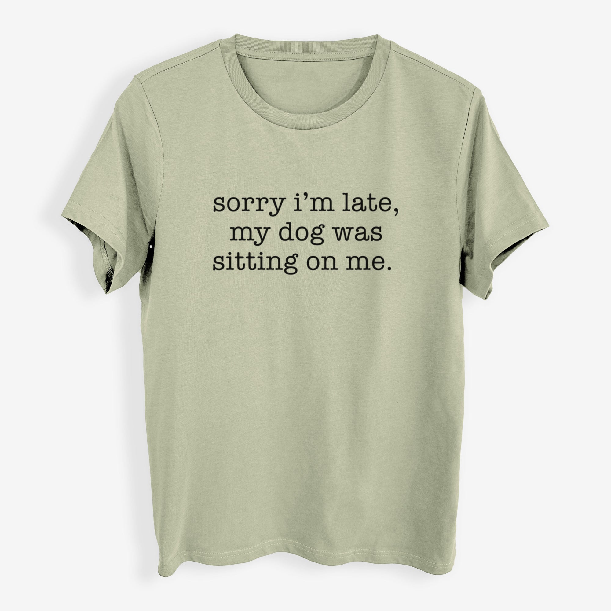 Sorry I'm Late, My Dog Was Sitting On Me. - Womens Everyday Maple Tee