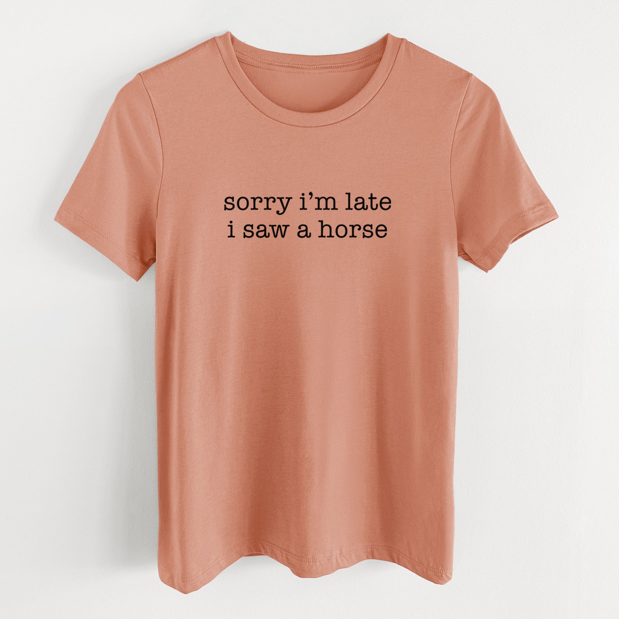 Sorry I'm Late I Saw a Horse - Women's Lightweight Relaxed Fit 100% Cotton Crewneck