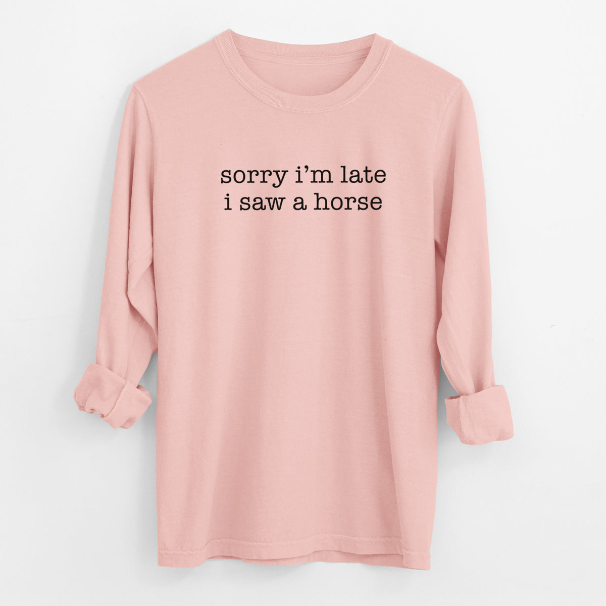 Sorry I'm Late I Saw a Horse - Men's Heavyweight 100% Cotton Long Sleeve