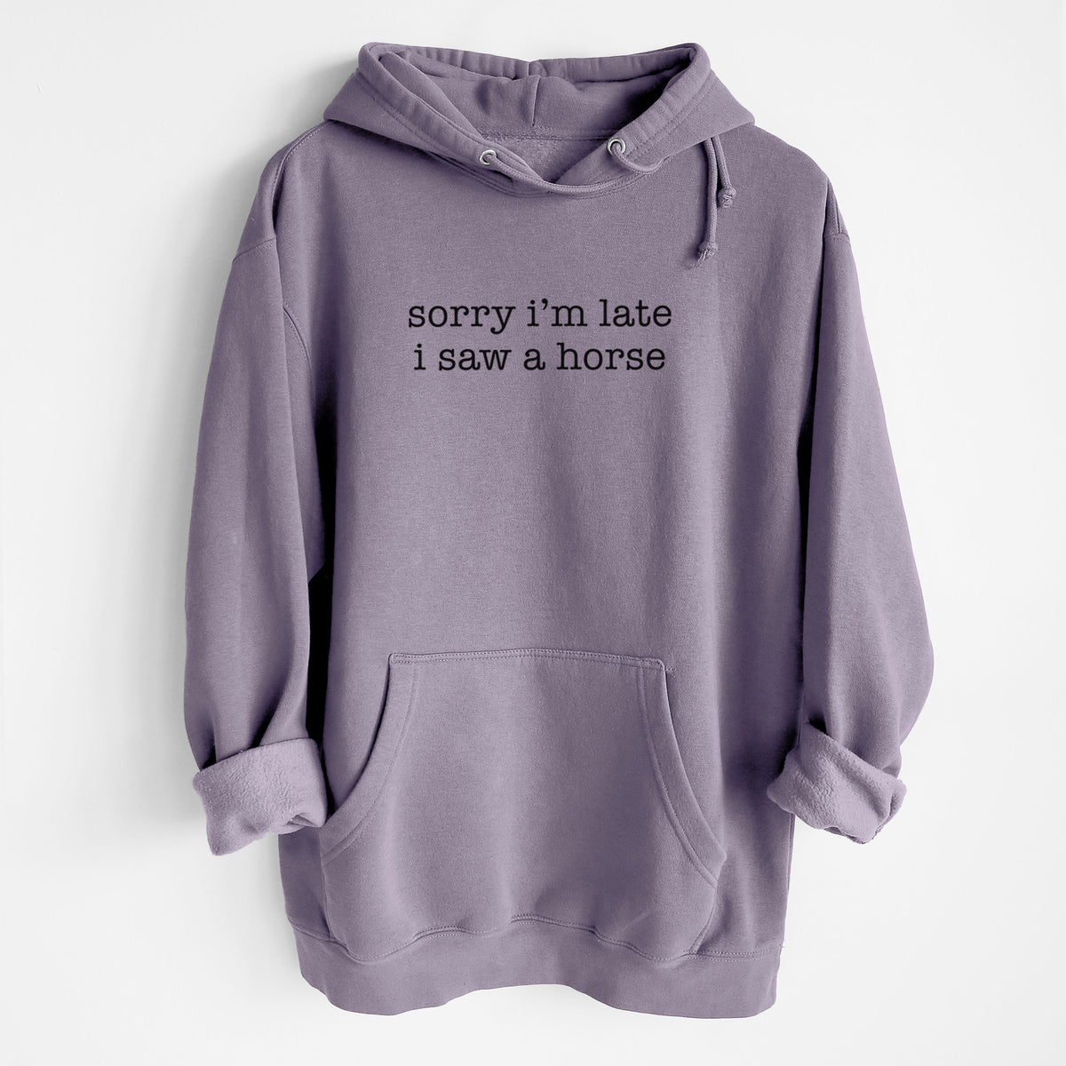 Sorry I&#39;m Late I Saw a Horse - Heavyweight Fleece Hoodie
