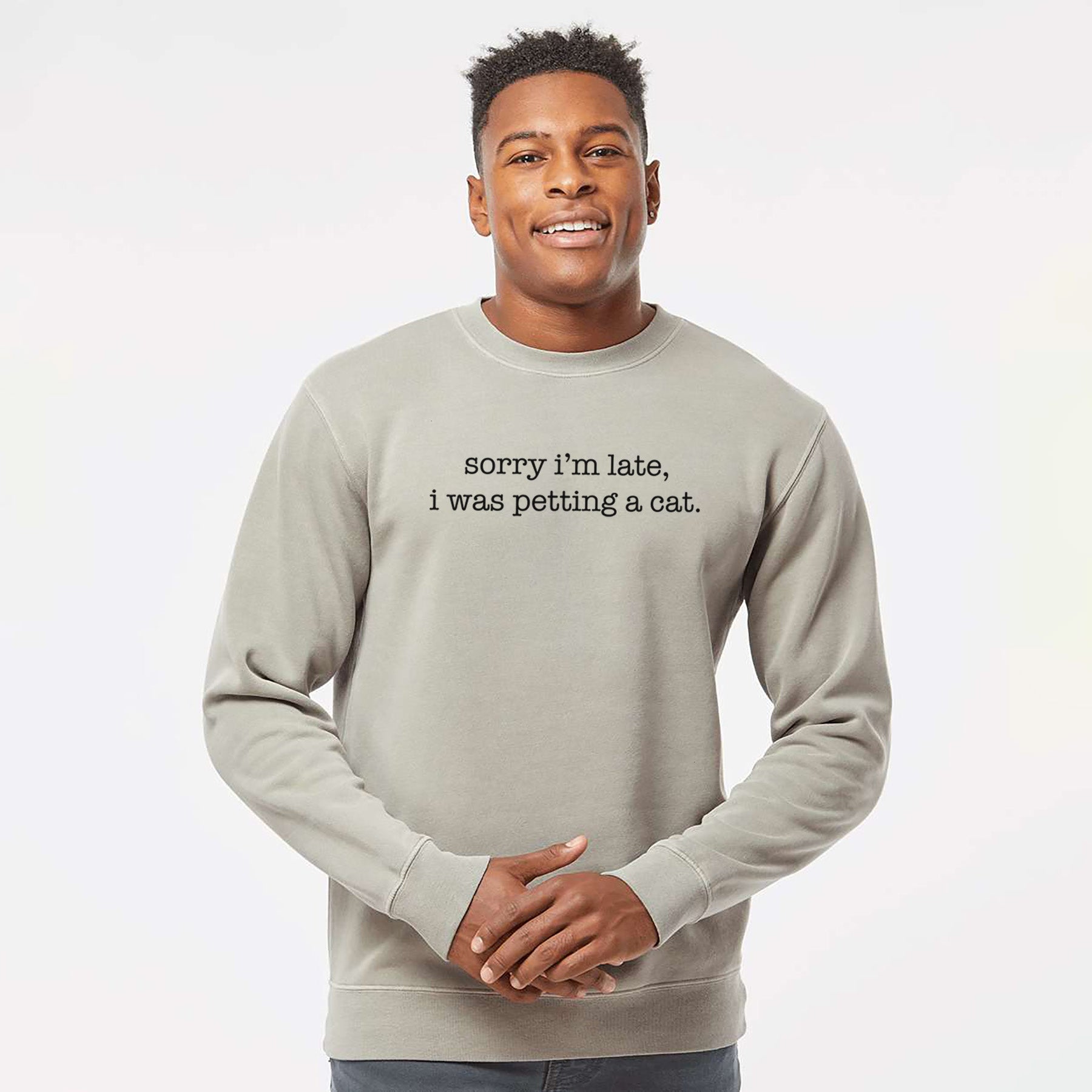 Sorry I'm Late I Was Petting a Cat - Unisex Pigment Dyed Crew Sweatshirt