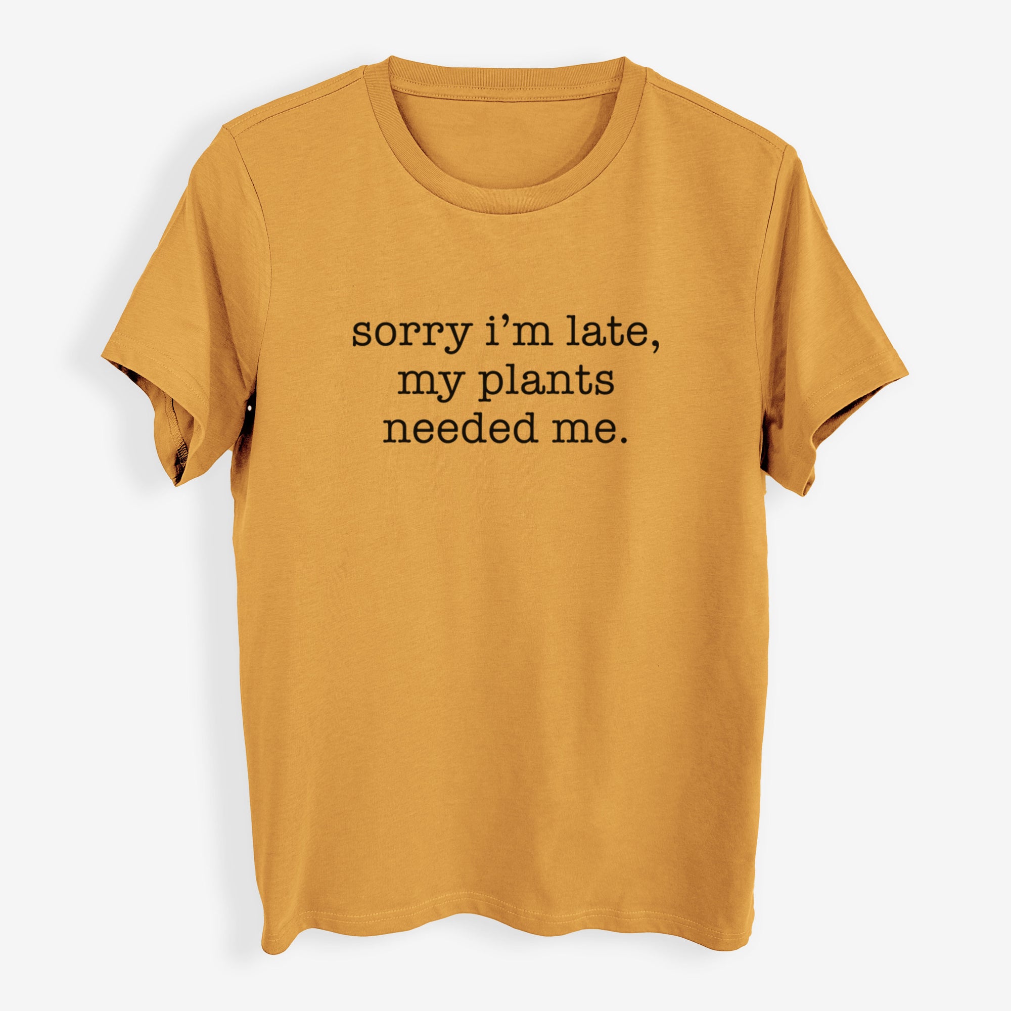 Sorry I'm Late, My Plants Needed Me. - Womens Everyday Maple Tee