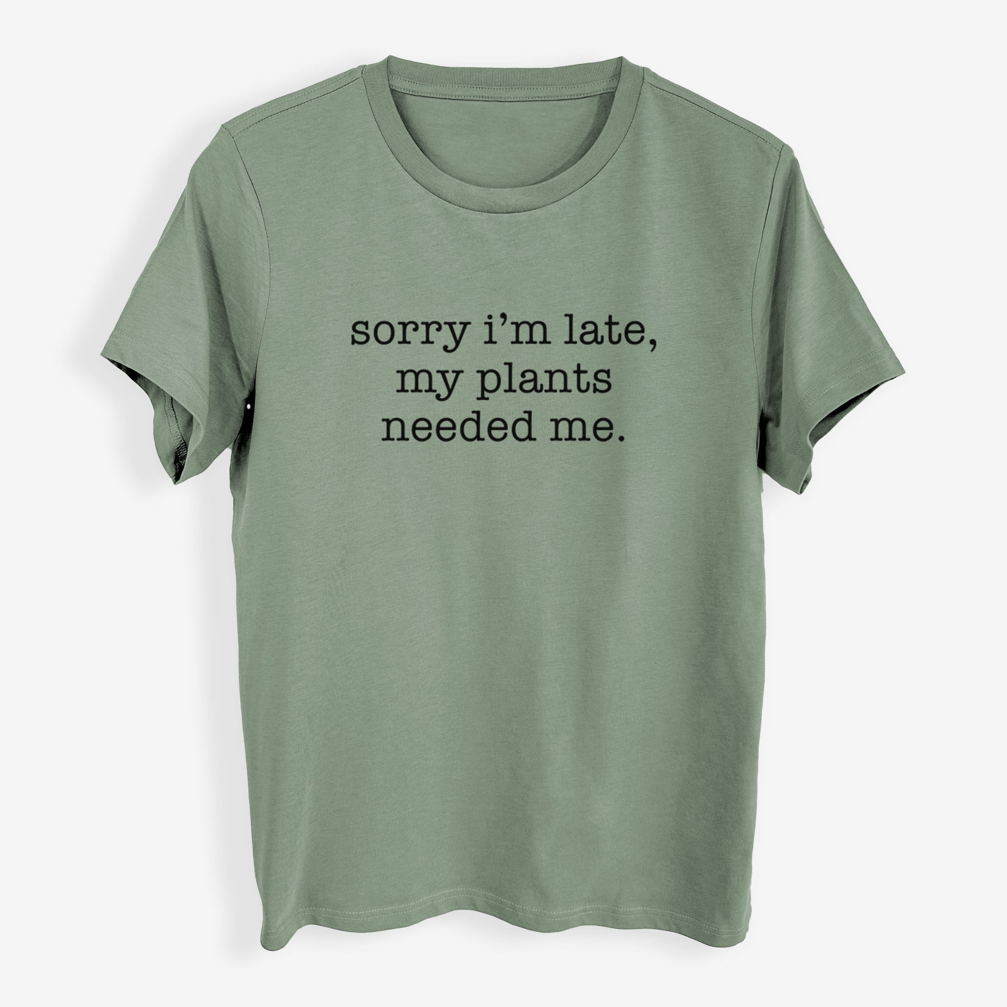 Sorry I'm Late, My Plants Needed Me. - Womens Everyday Maple Tee