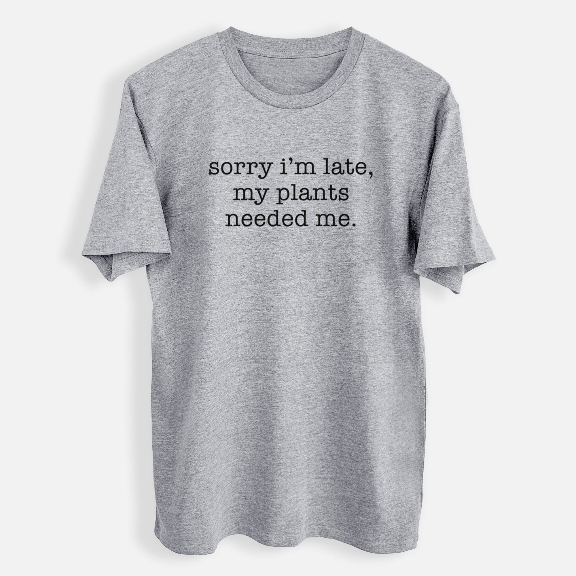 Sorry I'm Late, My Plants Needed Me. - Mens Everyday Staple Tee