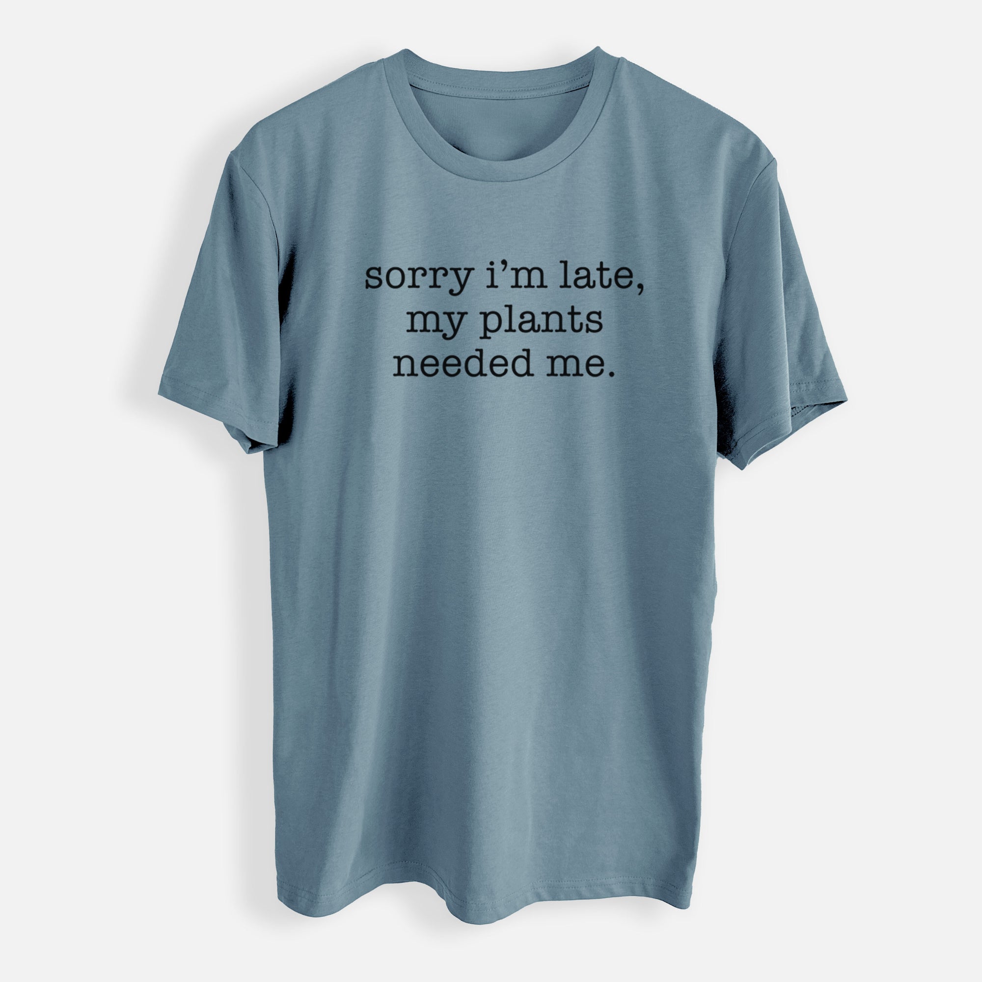 Sorry I'm Late, My Plants Needed Me. - Mens Everyday Staple Tee