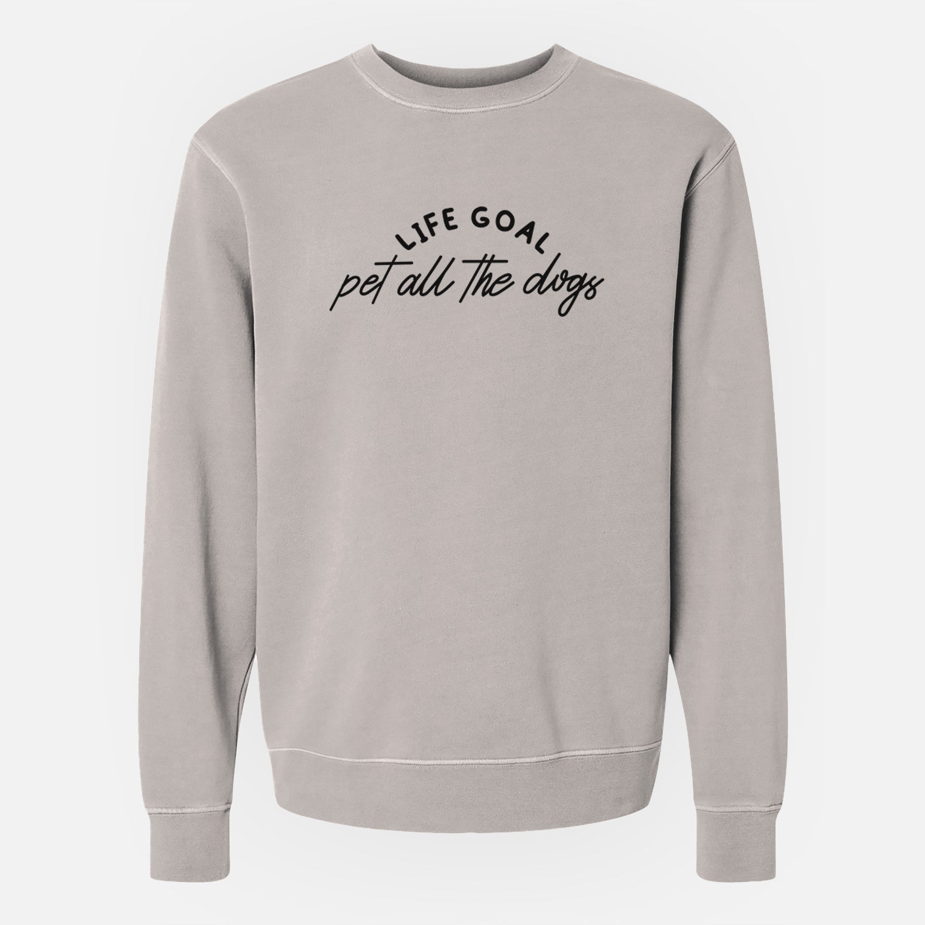 Life Goal - Pet All the Dogs - Unisex Pigment Dyed Crew Sweatshirt