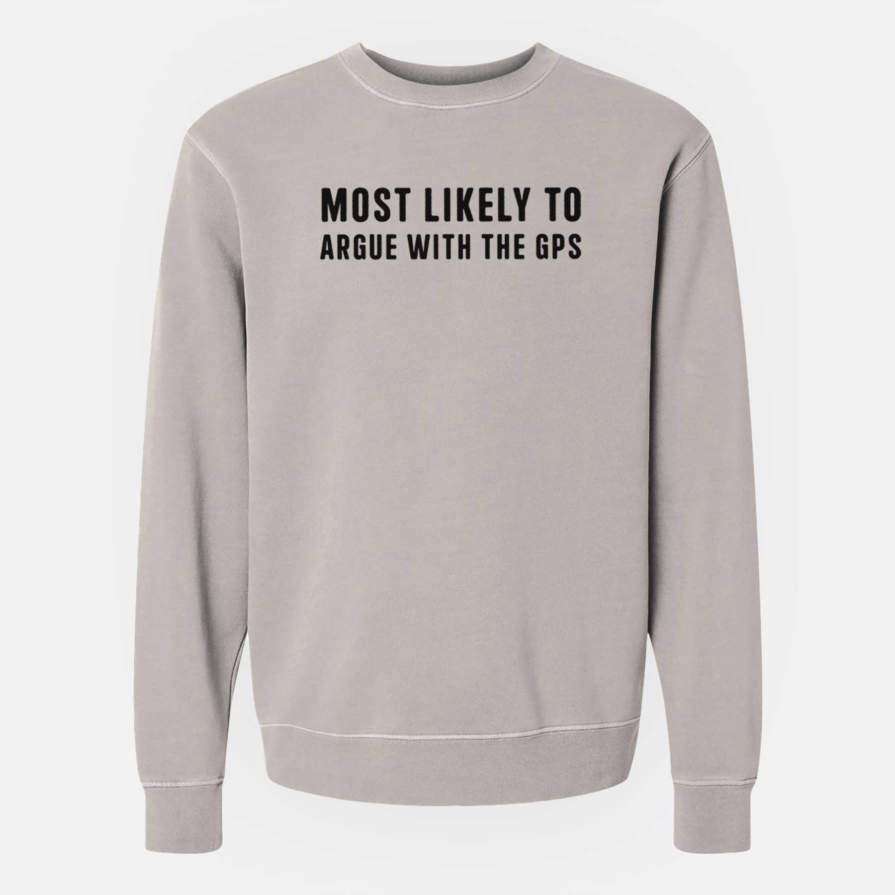 Most Likely to Argue with the GPS - Unisex Pigment Dyed Crew Sweatshirt