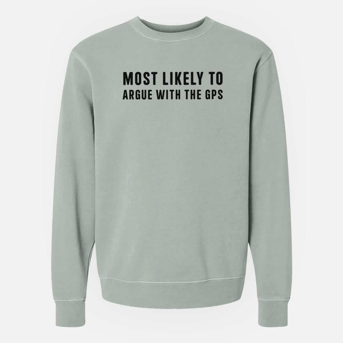 Most Likely to Argue with the GPS - Unisex Pigment Dyed Crew Sweatshirt