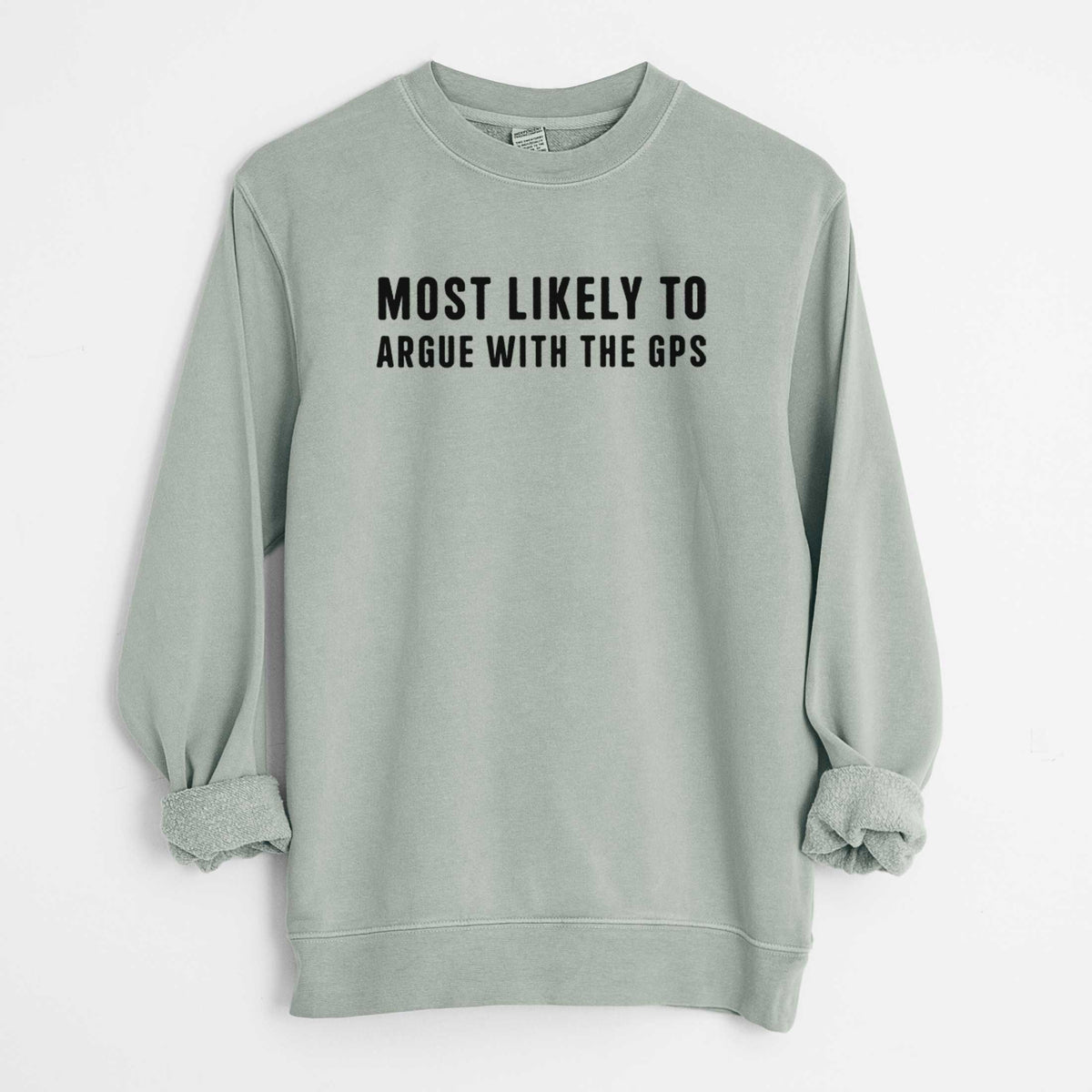 Most Likely to Argue with the GPS - Unisex Pigment Dyed Crew Sweatshirt