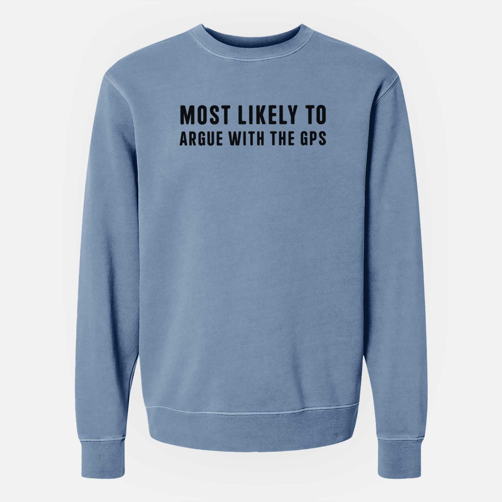 Most Likely to Argue with the GPS - Unisex Pigment Dyed Crew Sweatshirt