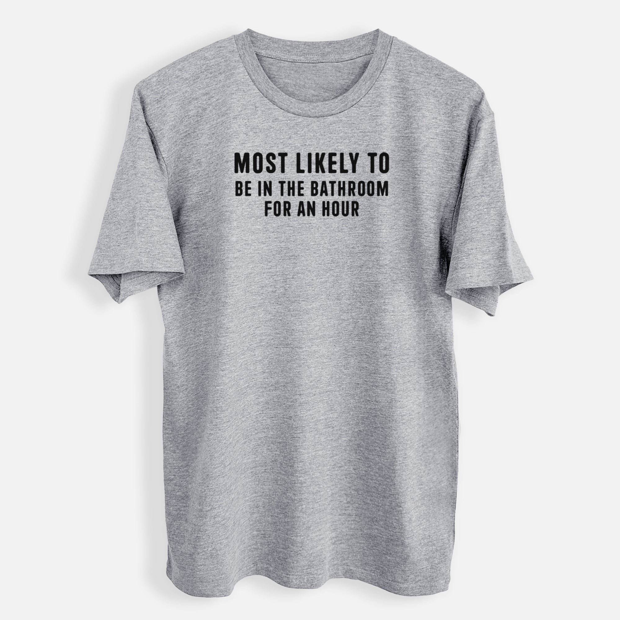 Most Likely To Be in the Bathroom for an Hour Text Only - Mens Everyday Staple Tee