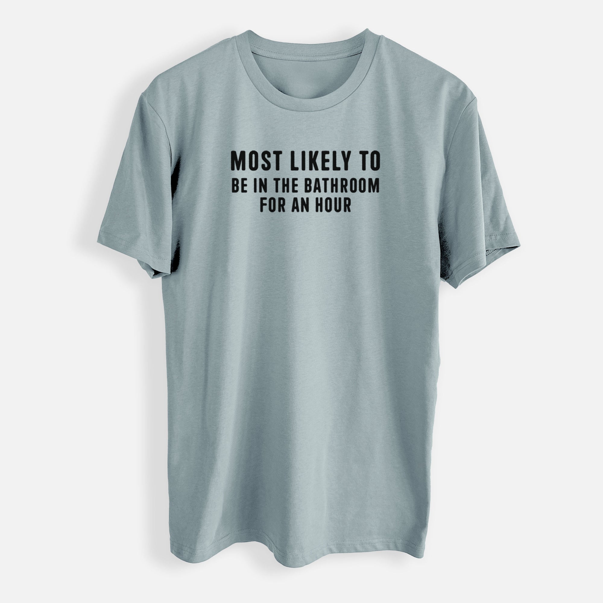 Most Likely To Be in the Bathroom for an Hour Text Only - Mens Everyday Staple Tee