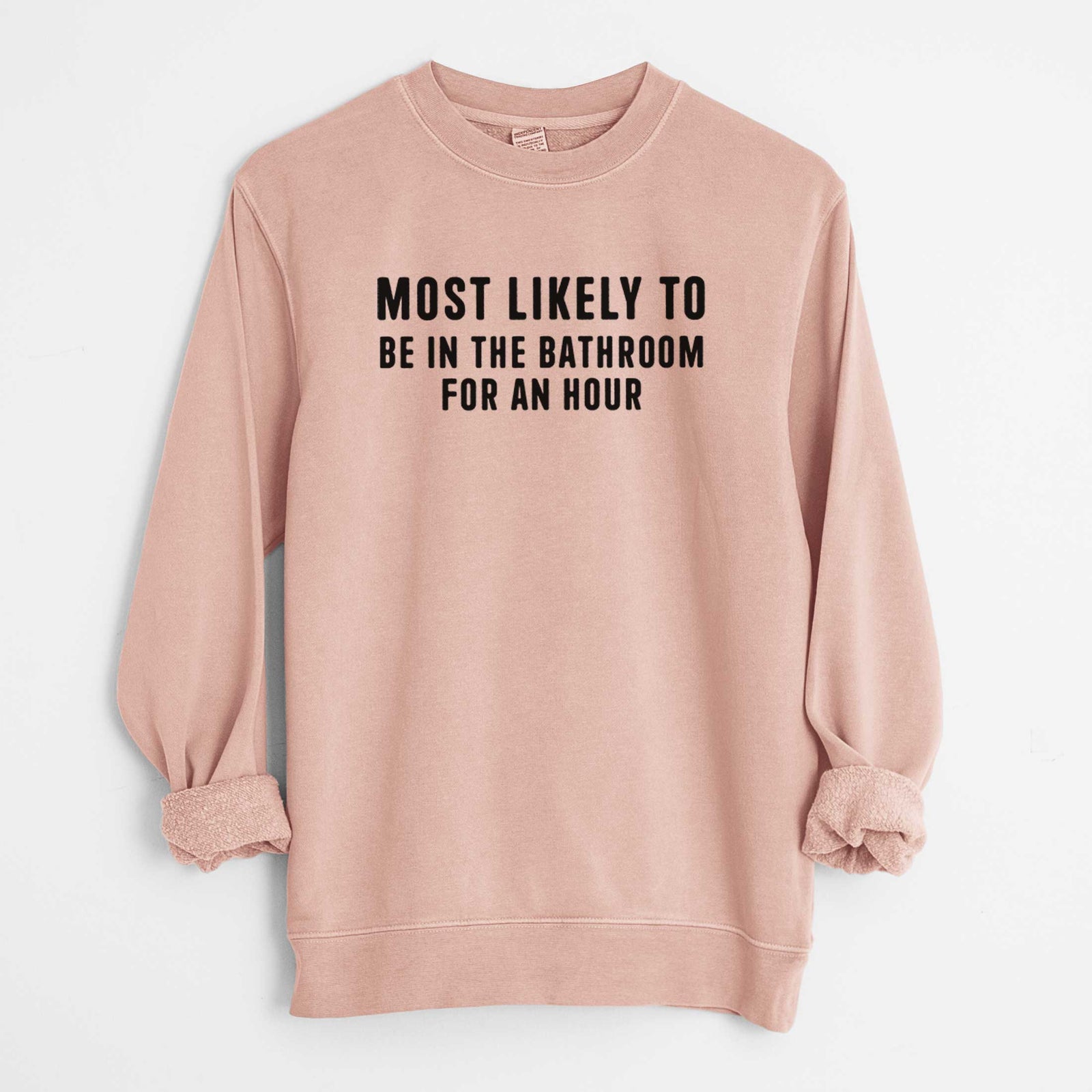 Most Likely To Be in the Bathroom for an Hour Text Only - Unisex Pigment Dyed Crew Sweatshirt