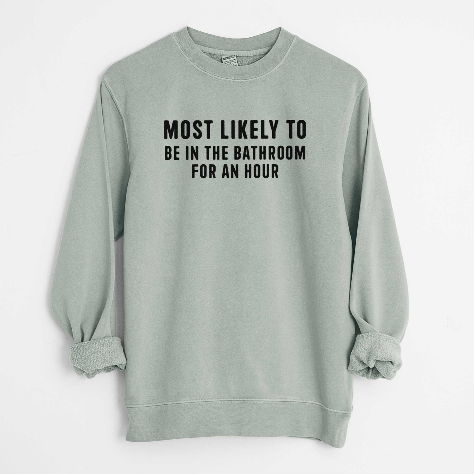 Most Likely To Be in the Bathroom for an Hour Text Only - Unisex Pigment Dyed Crew Sweatshirt