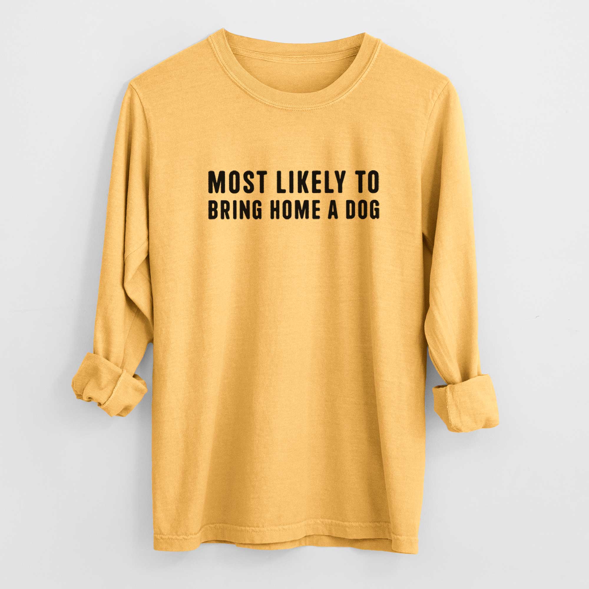 Most Likely To Bring Home a Dog Text Only - Men's Heavyweight 100% Cotton Long Sleeve