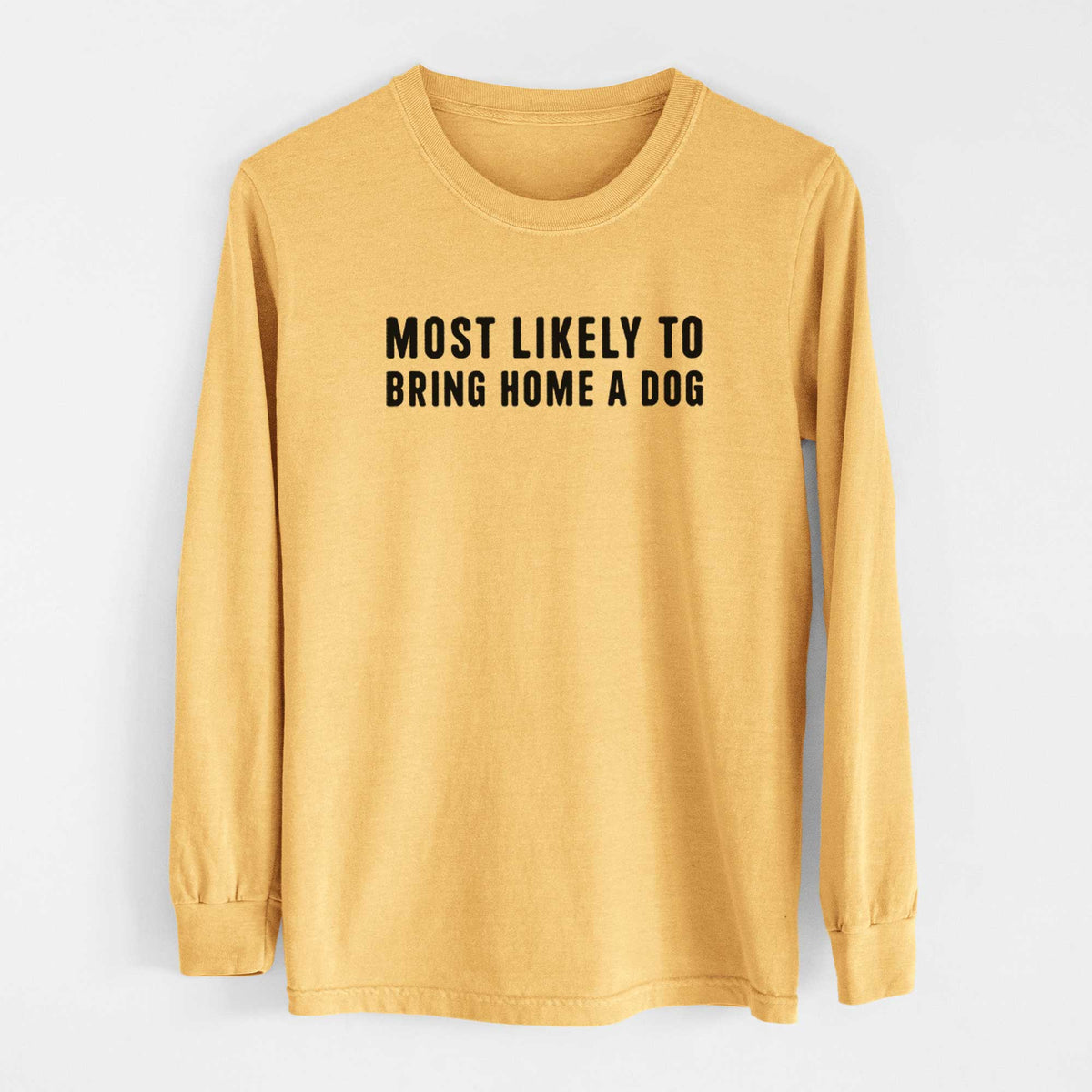 Most Likely To Bring Home a Dog Text Only - Men&#39;s Heavyweight 100% Cotton Long Sleeve