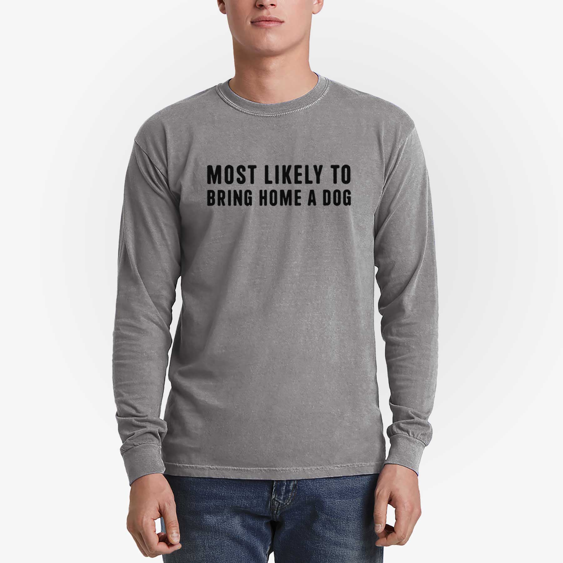 Most Likely To Bring Home a Dog Text Only - Men's Heavyweight 100% Cotton Long Sleeve