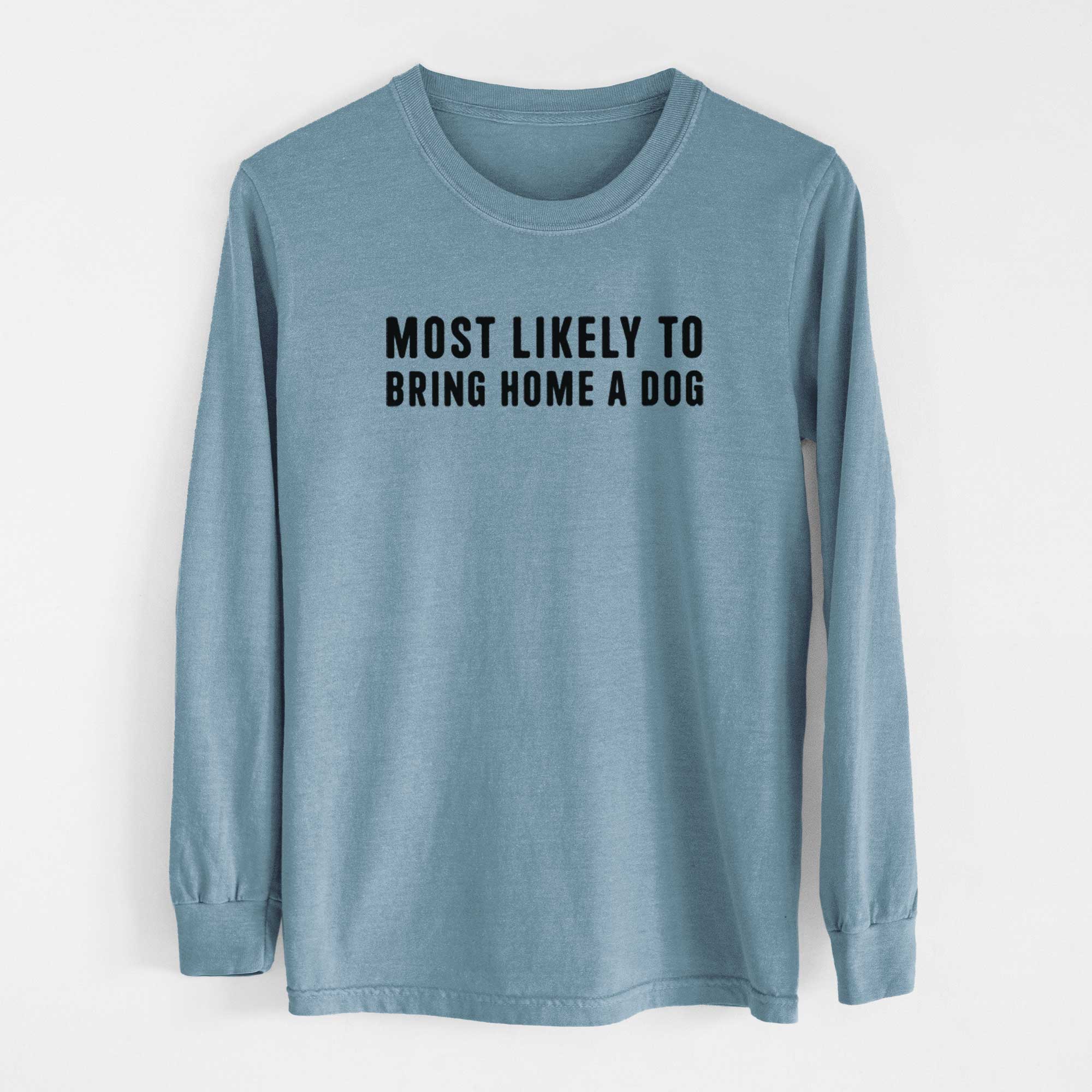 Most Likely To Bring Home a Dog Text Only - Men's Heavyweight 100% Cotton Long Sleeve