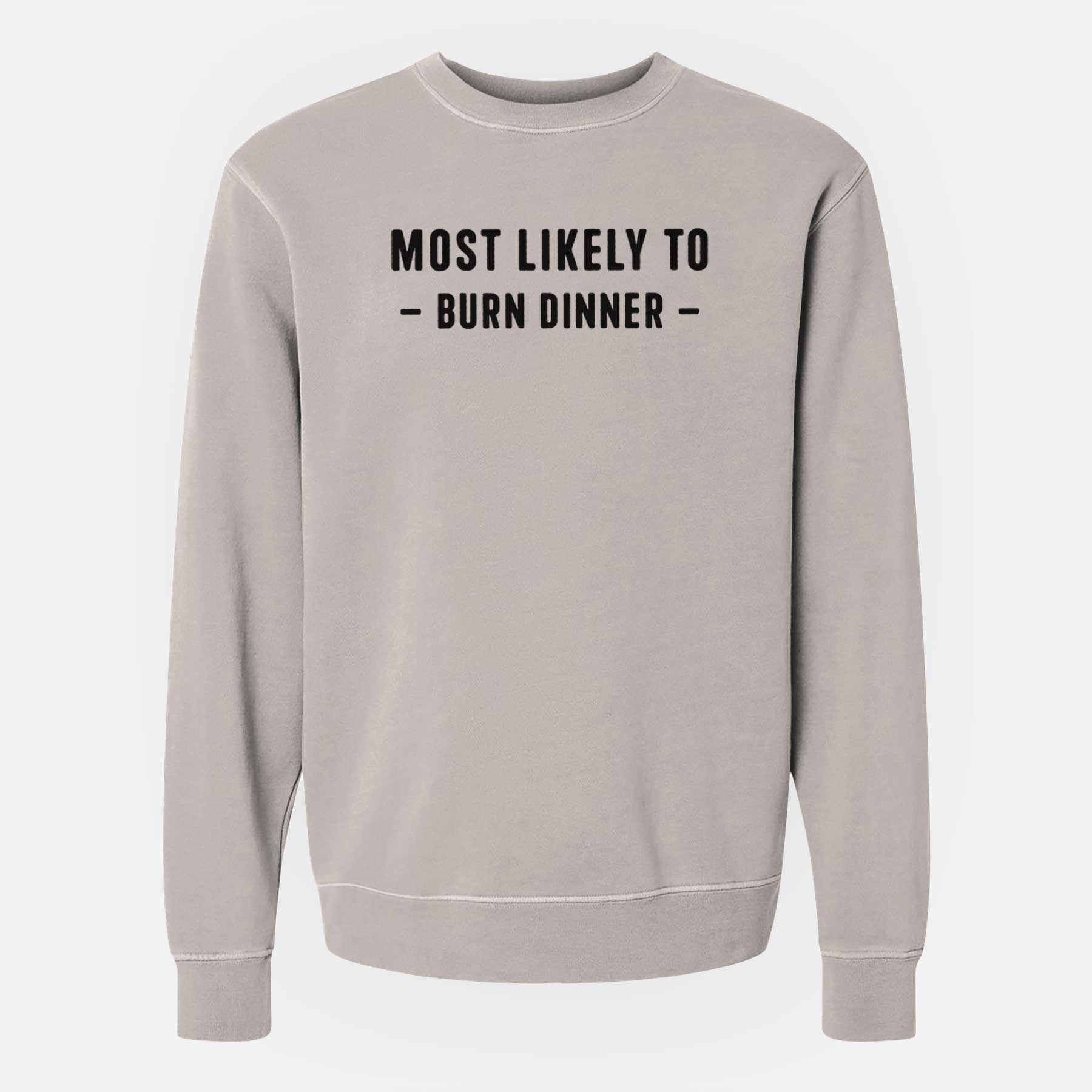 Most Likely To Burn Dinner - Unisex Pigment Dyed Crew Sweatshirt