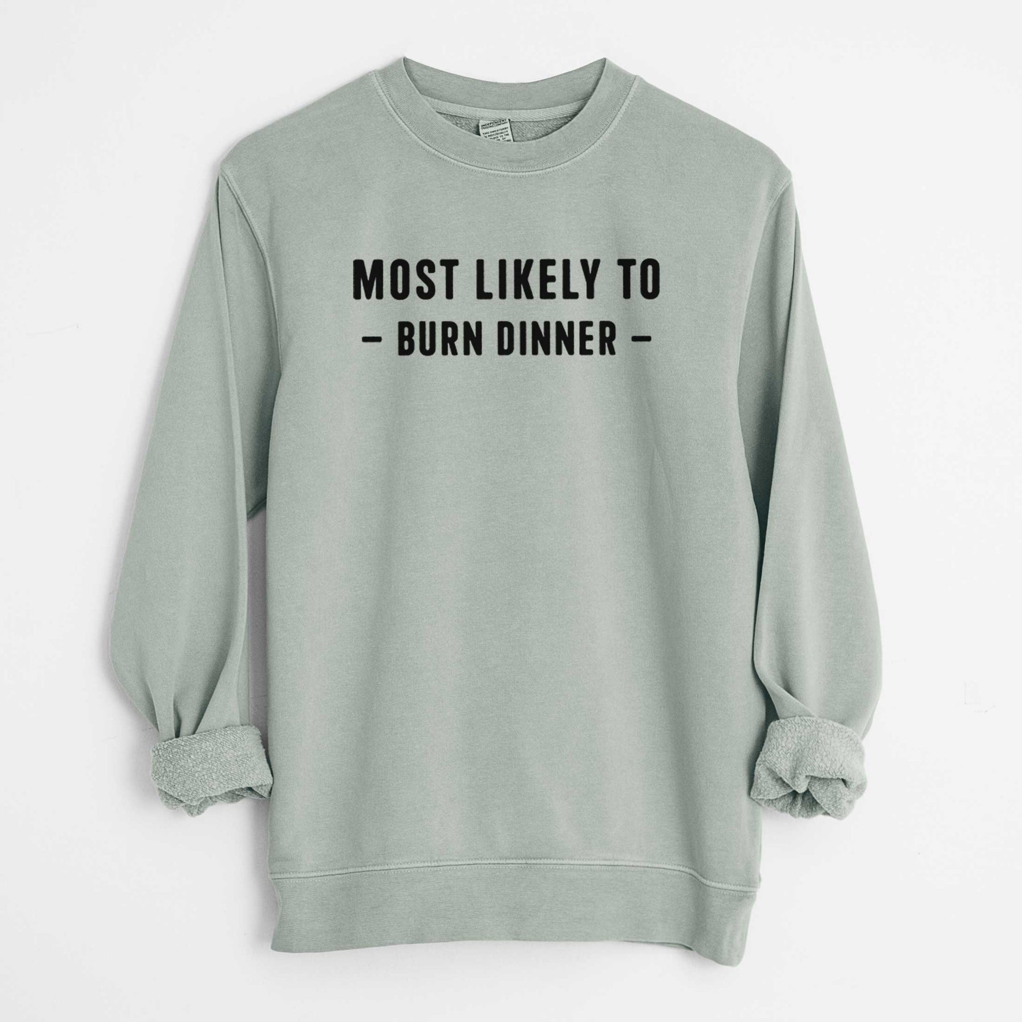 Most Likely To Burn Dinner - Unisex Pigment Dyed Crew Sweatshirt