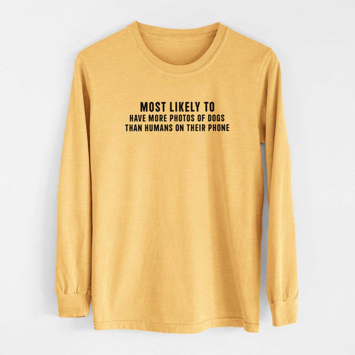 Most Likely to Have More Photos of Dogs than Humans on their Phone - Men&#39;s Heavyweight 100% Cotton Long Sleeve