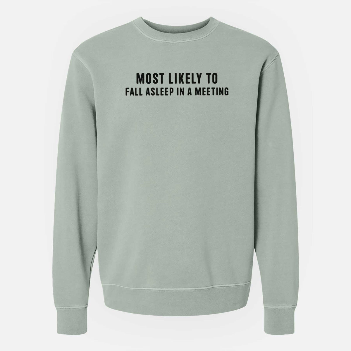 Most Likely to Fall Asleep in a Meeting - Unisex Pigment Dyed Crew Sweatshirt
