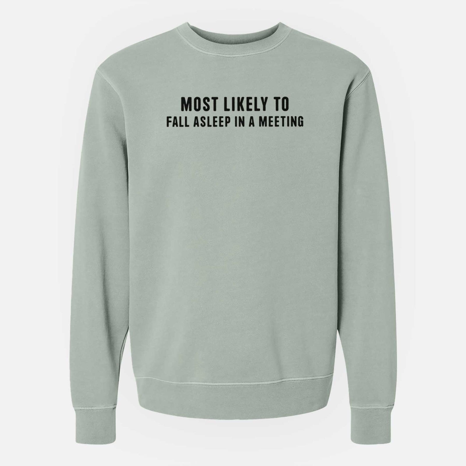 Most Likely to Fall Asleep in a Meeting - Unisex Pigment Dyed Crew Sweatshirt