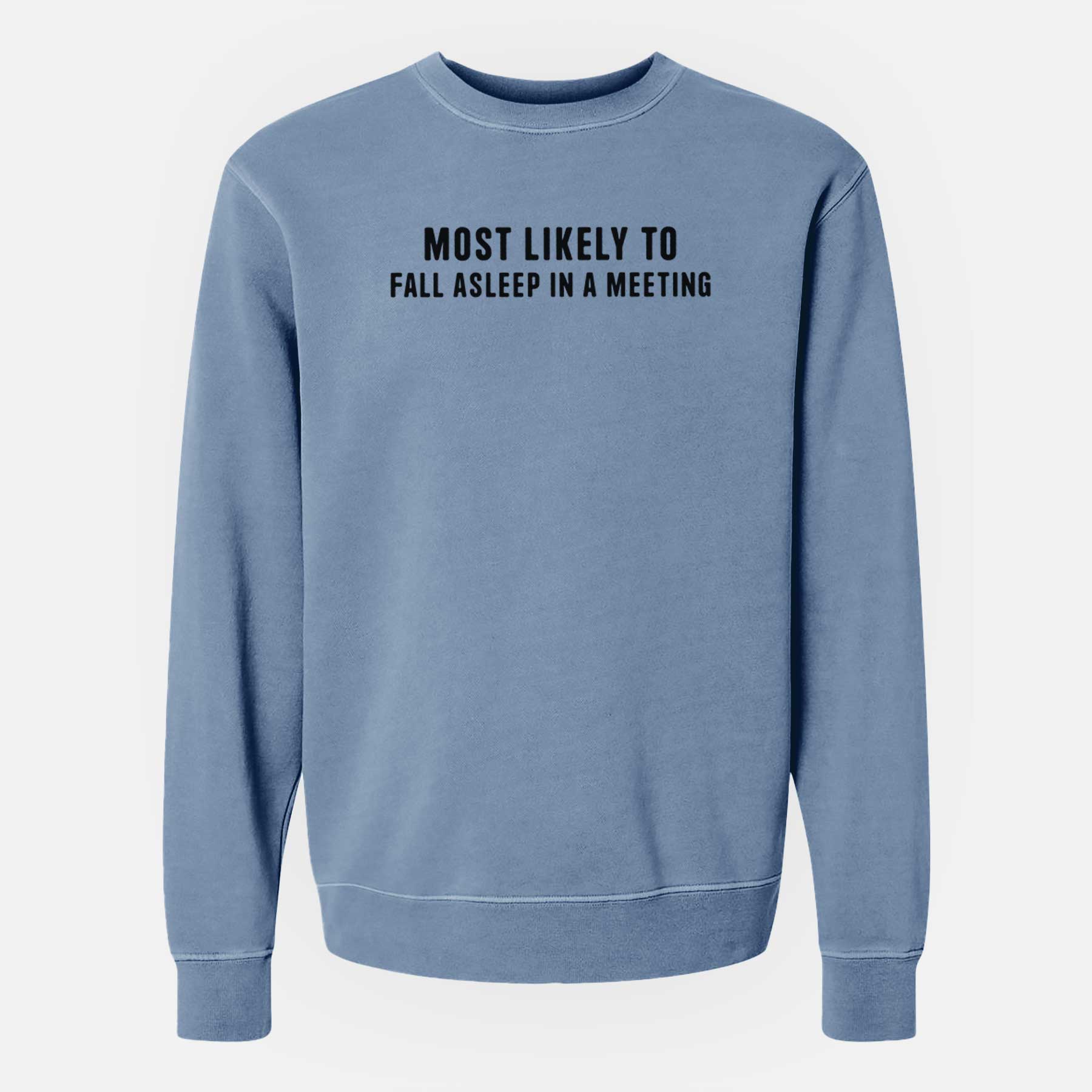 Most Likely to Fall Asleep in a Meeting - Unisex Pigment Dyed Crew Sweatshirt