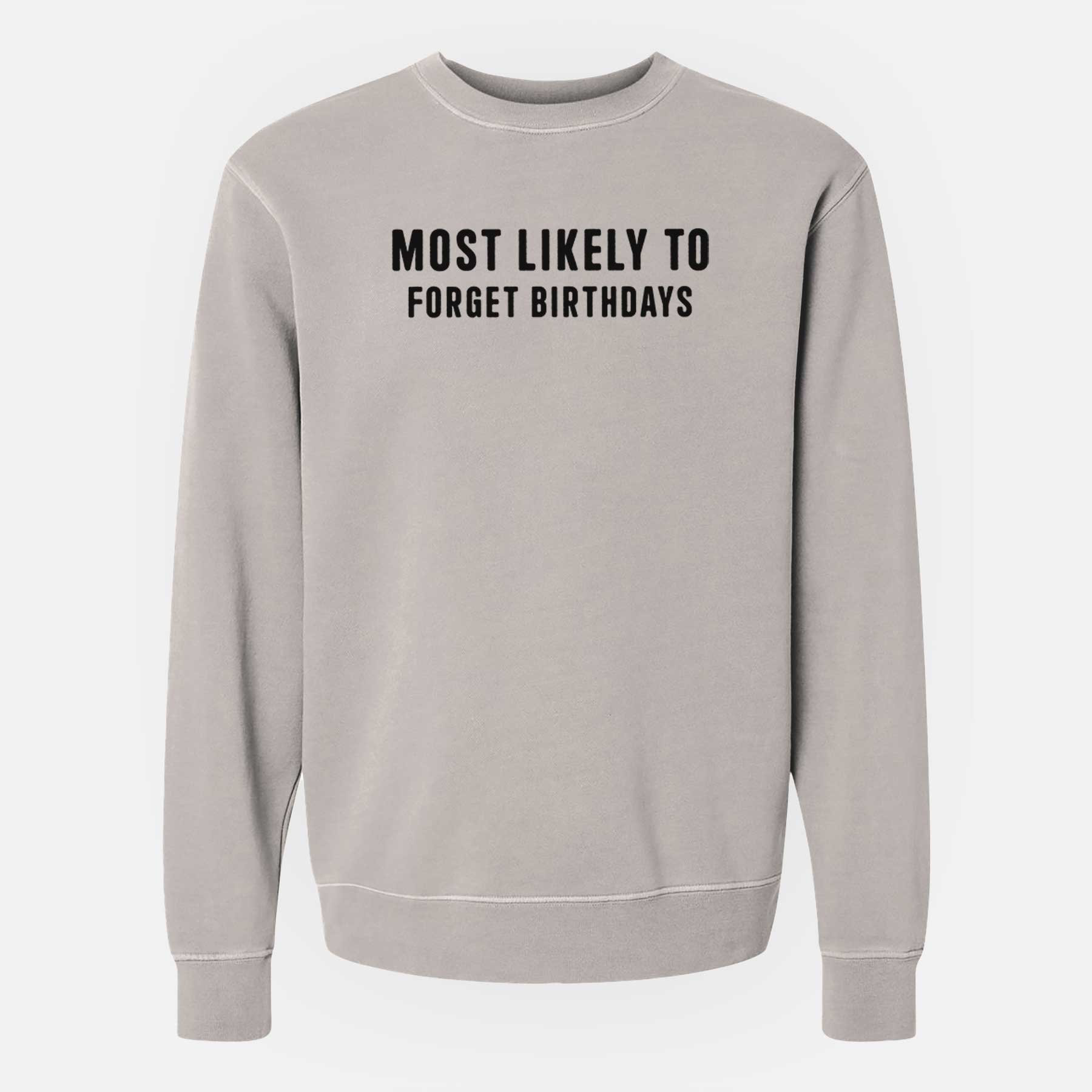 Most Likely to Forget Birthdays - Unisex Pigment Dyed Crew Sweatshirt