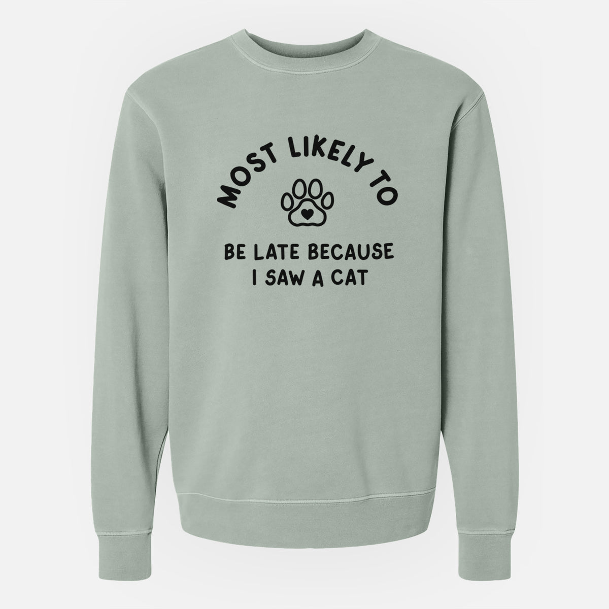Most Likely to Be Late Because I Saw a Cat - Unisex Pigment Dyed Crew Sweatshirt
