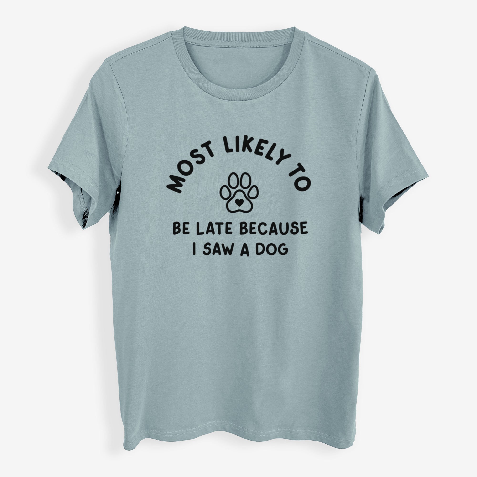 Most Likely to Be Late Because I Saw a Dog - Womens Everyday Maple Tee