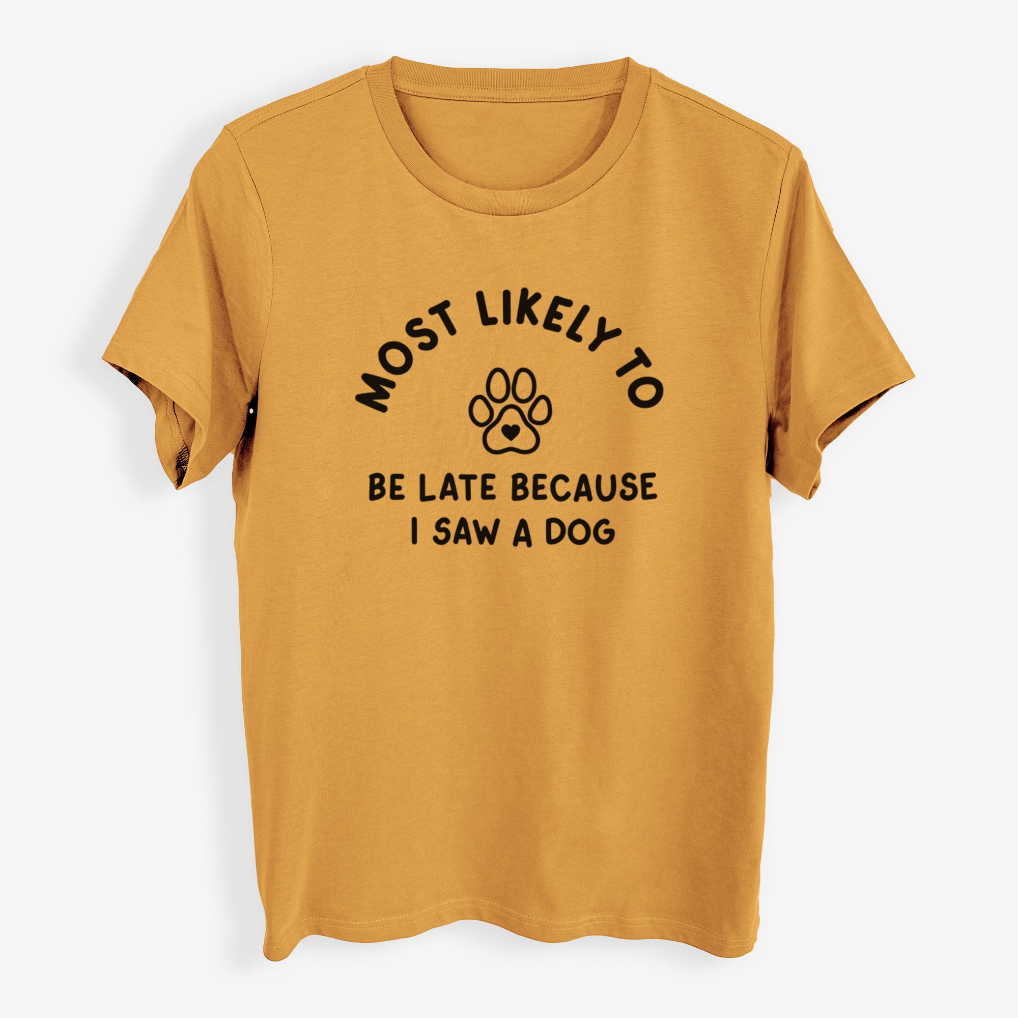 Most Likely to Be Late Because I Saw a Dog - Womens Everyday Maple Tee