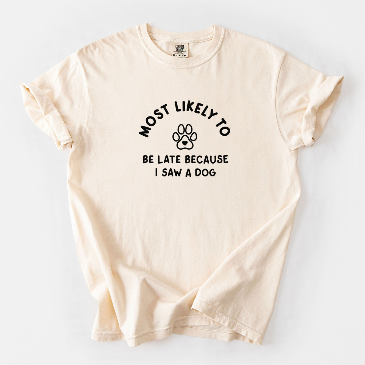 Most Likely to Be Late Because I Saw a Dog - Unisex Comfort Colors Garment-Dyed Heavyweight T-shirt in Ivory