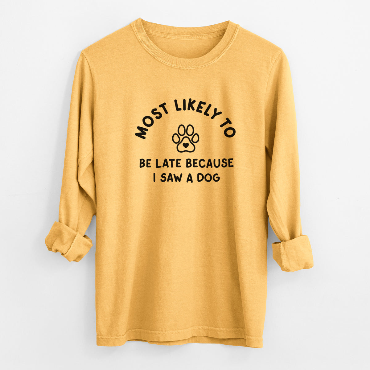 Most Likely to Be Late Because I Saw a Dog - Men's Heavyweight 100% Cotton Long Sleeve