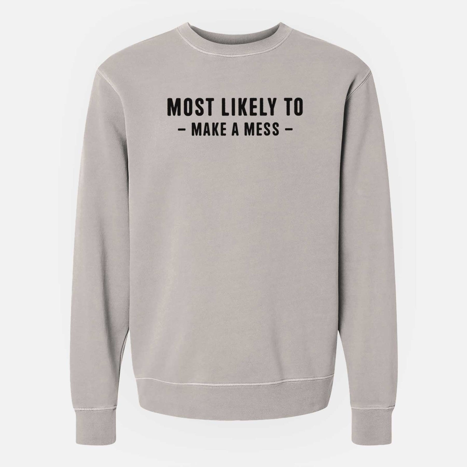 Most Likely To Make a Mess - Unisex Pigment Dyed Crew Sweatshirt