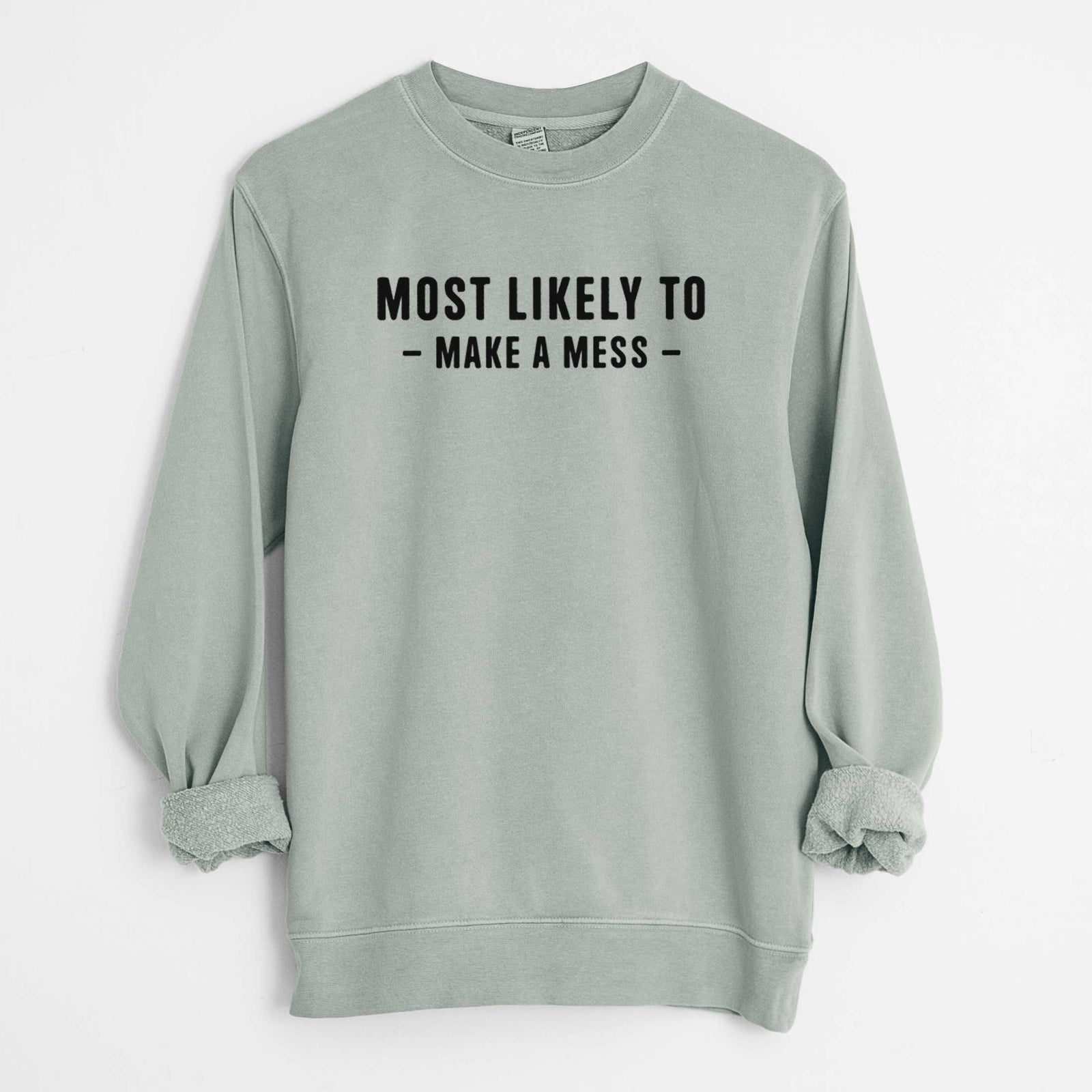 Most Likely To Make a Mess - Unisex Pigment Dyed Crew Sweatshirt