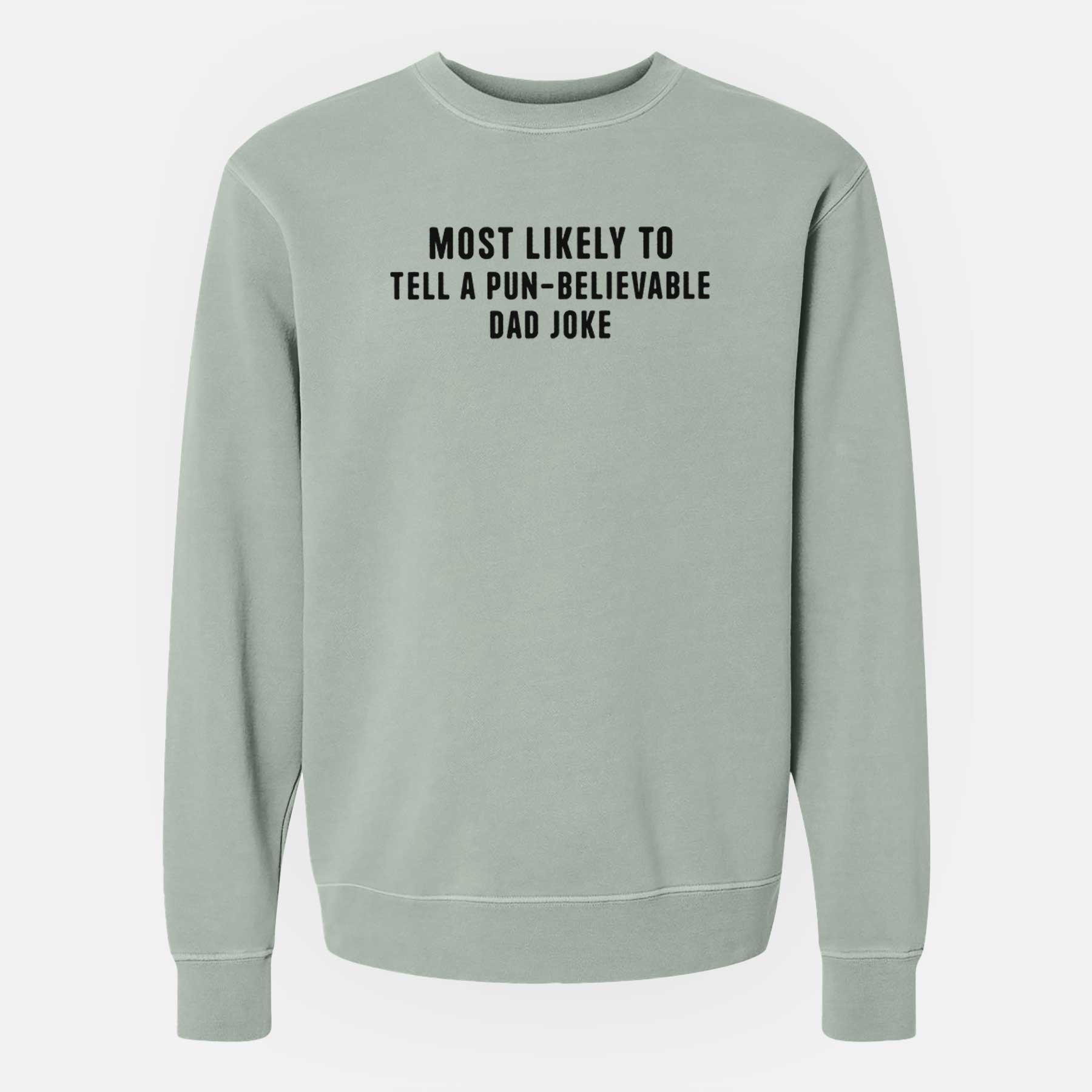 Most Likely to Tell a Pun-believable Dad Joke - Unisex Pigment Dyed Crew Sweatshirt