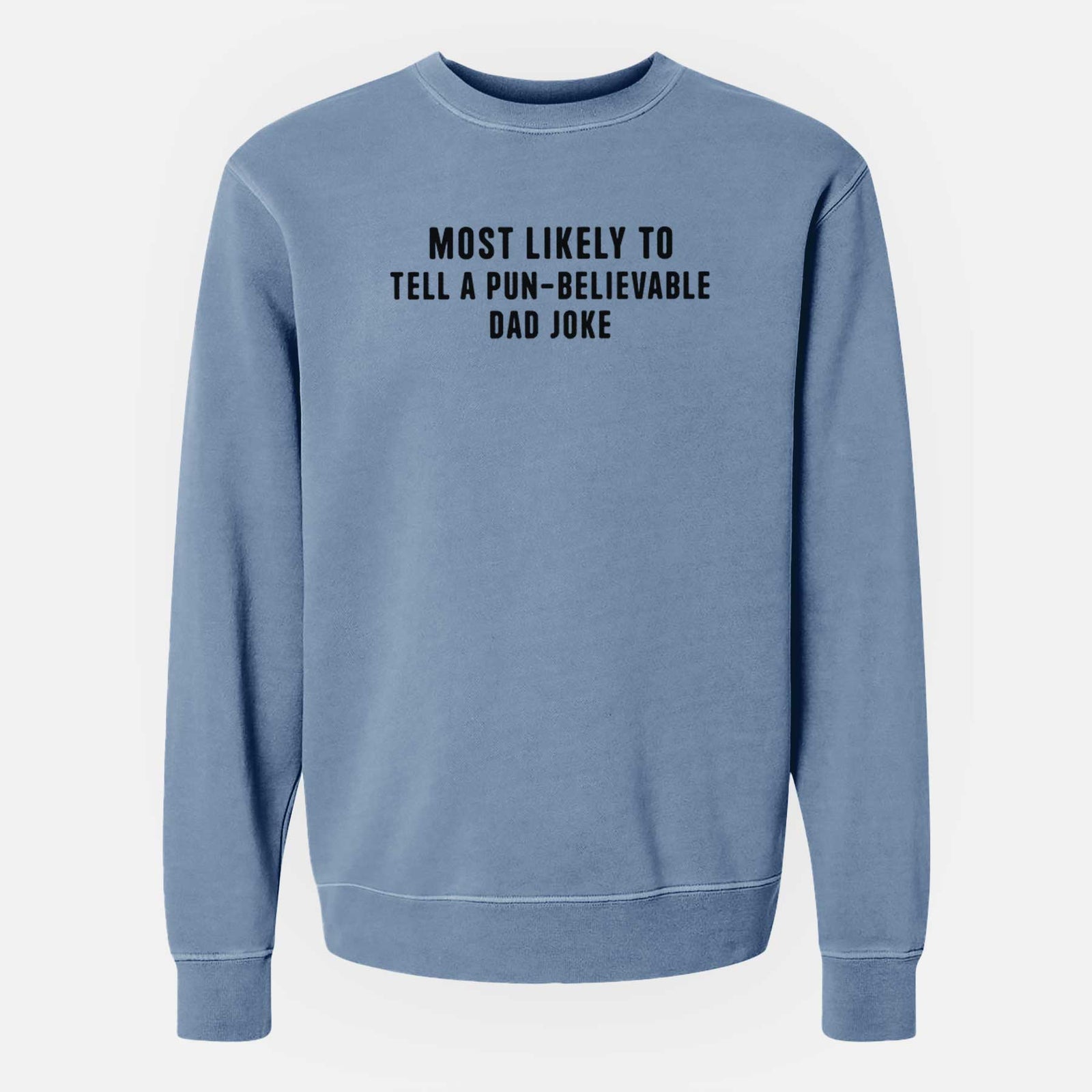 Most Likely to Tell a Pun-believable Dad Joke - Unisex Pigment Dyed Crew Sweatshirt
