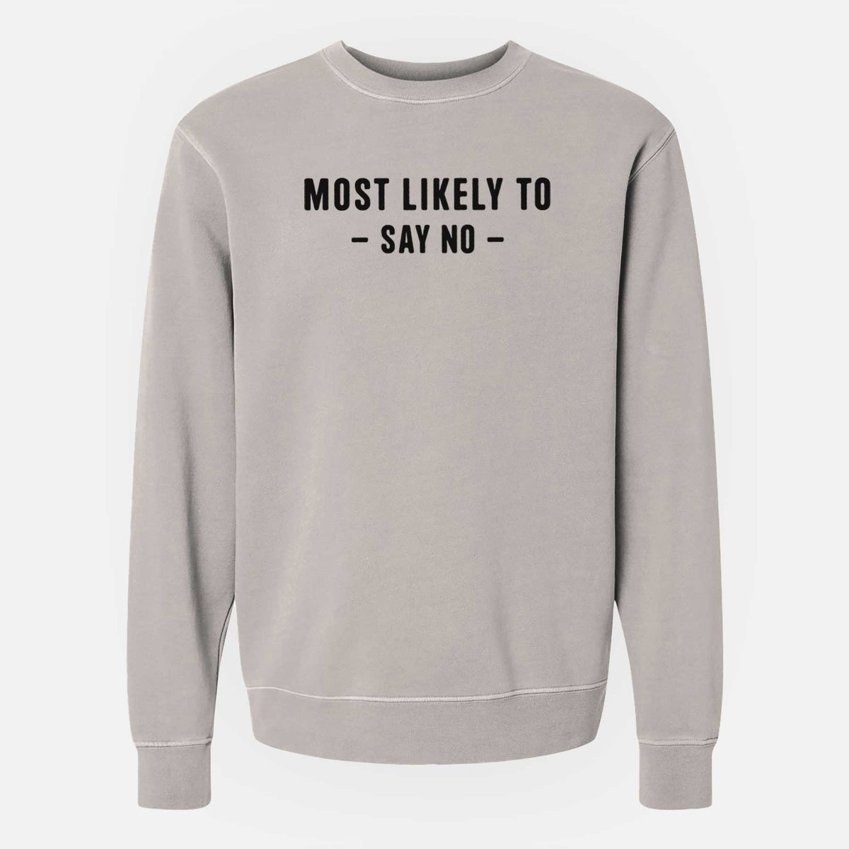 Most Likely To Say No - Unisex Pigment Dyed Crew Sweatshirt